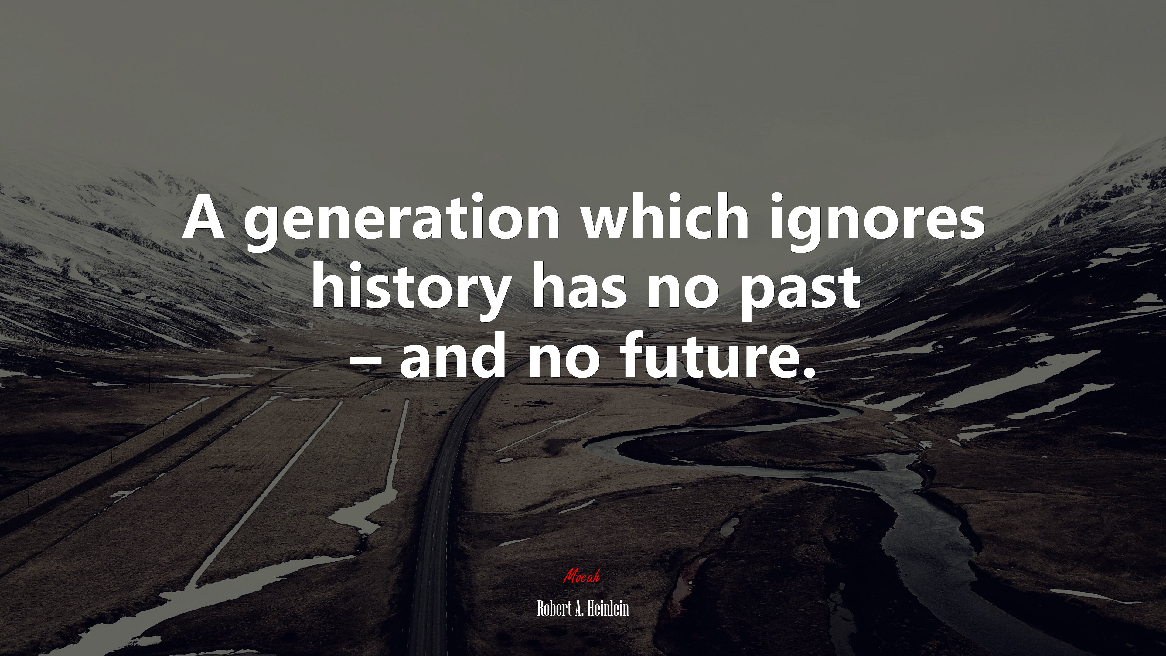 A generation which ignores history has no past – and no future. | Robert A. Heinlein quote HD Wallpaper