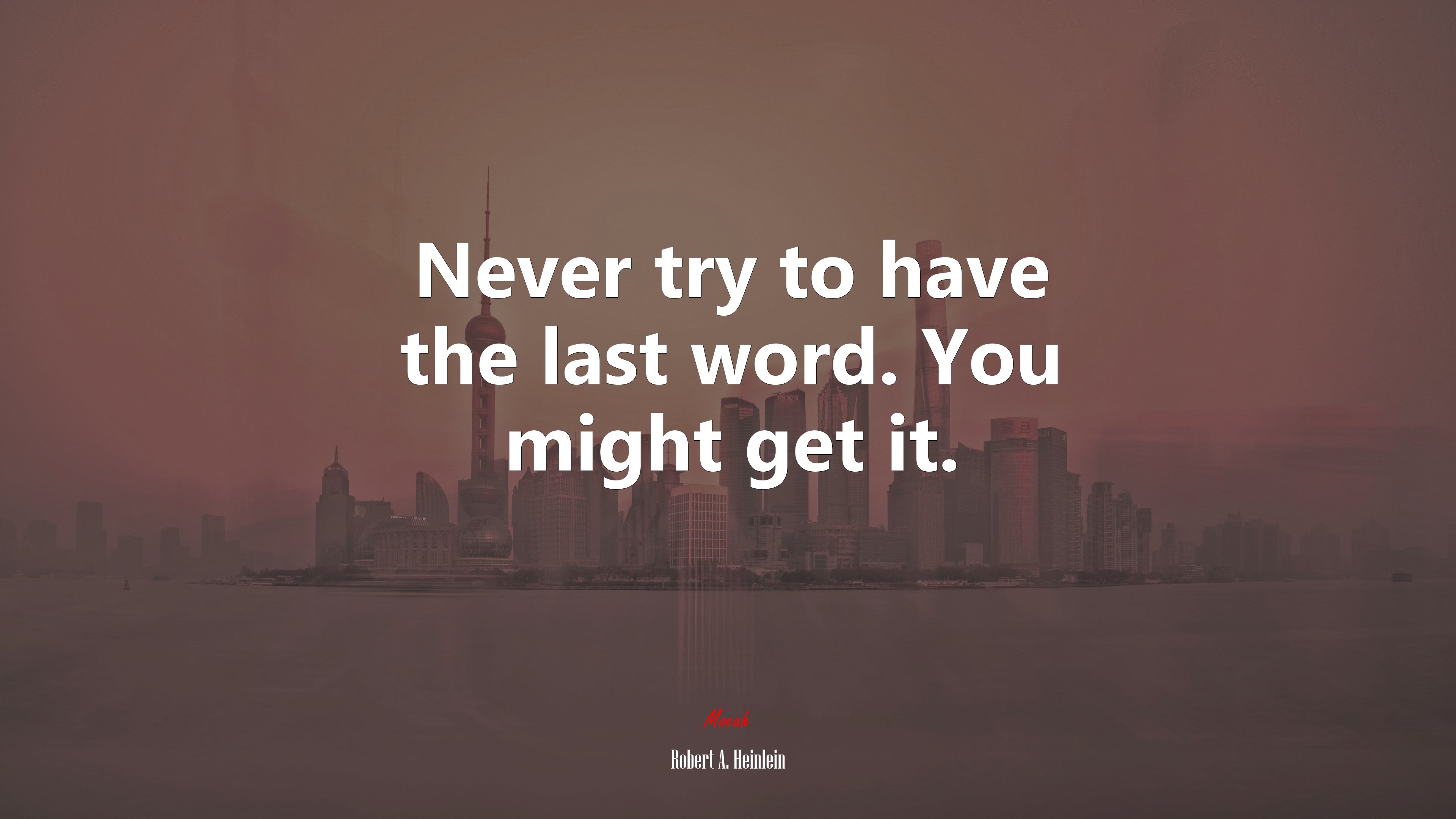 Never try to have the last word. You might get it. | Robert A. Heinlein quote HD Wallpaper