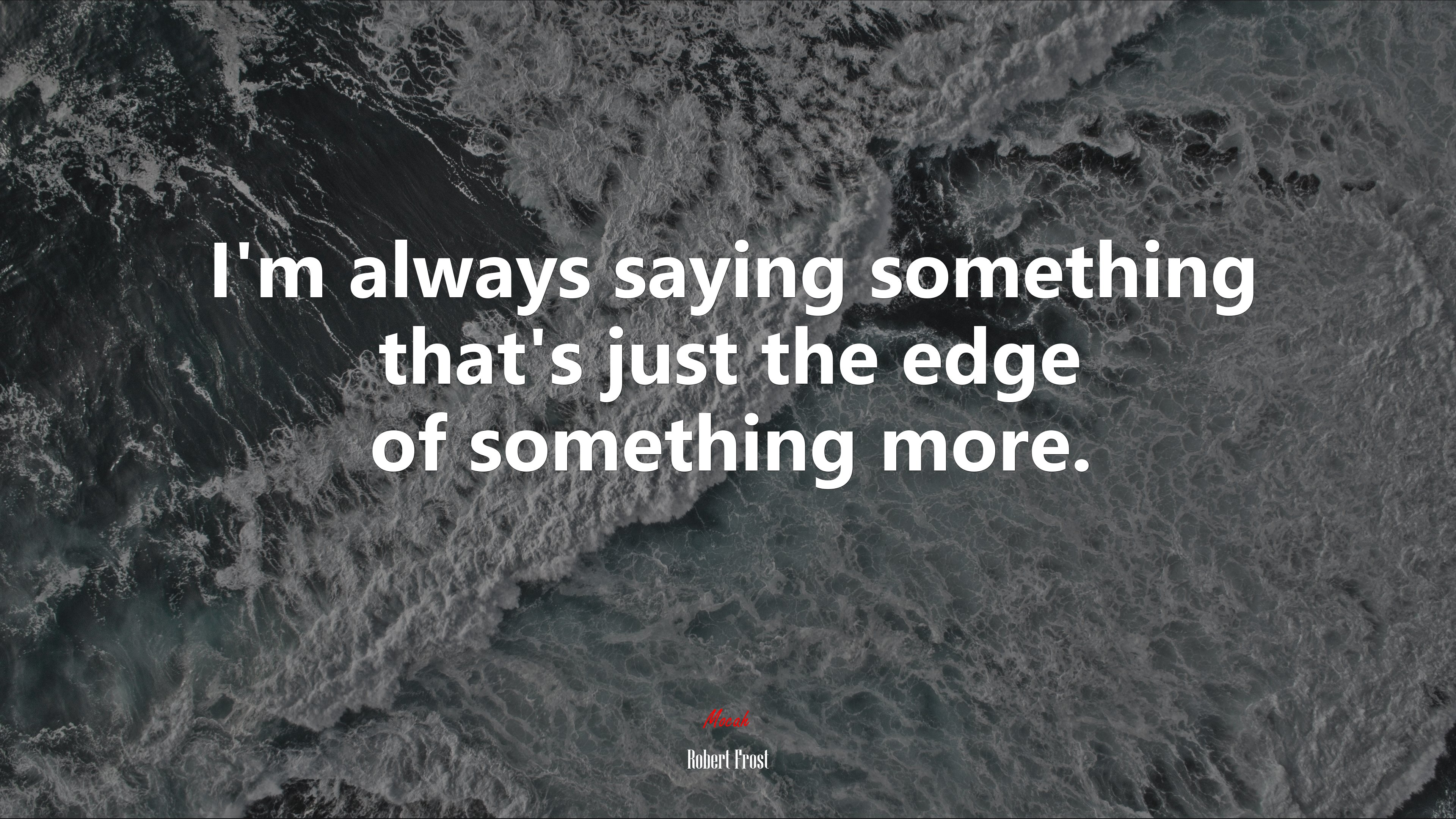 I’m always saying something that’s just the edge of something more. | Robert Frost quote HD Wallpaper