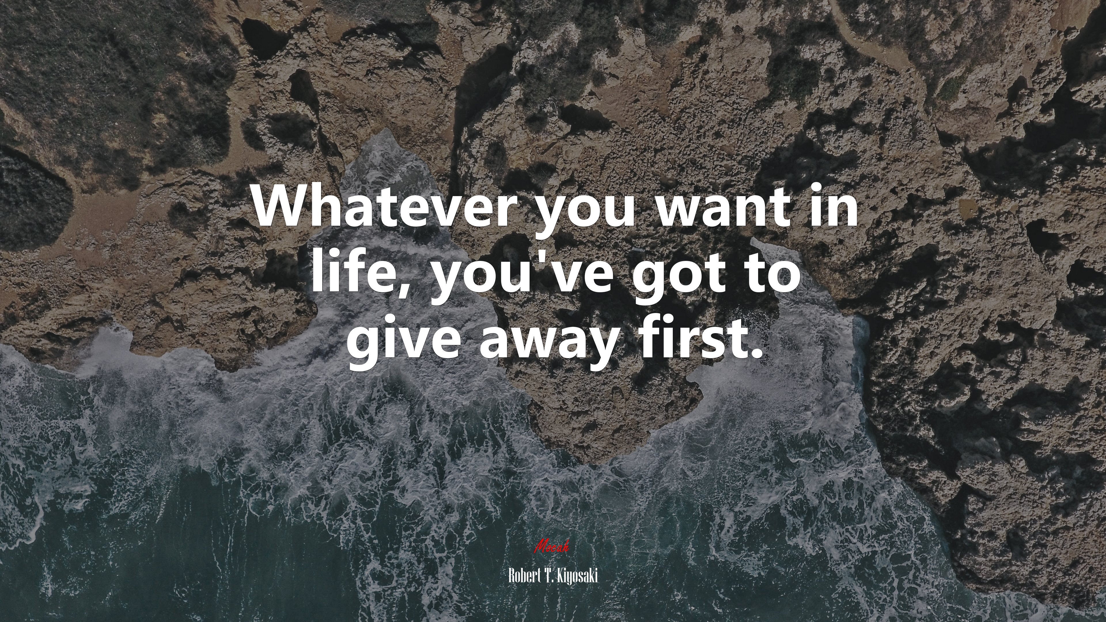 Whatever you want in life, you’ve got to give away first. | Robert T. Kiyosaki quote HD Wallpaper