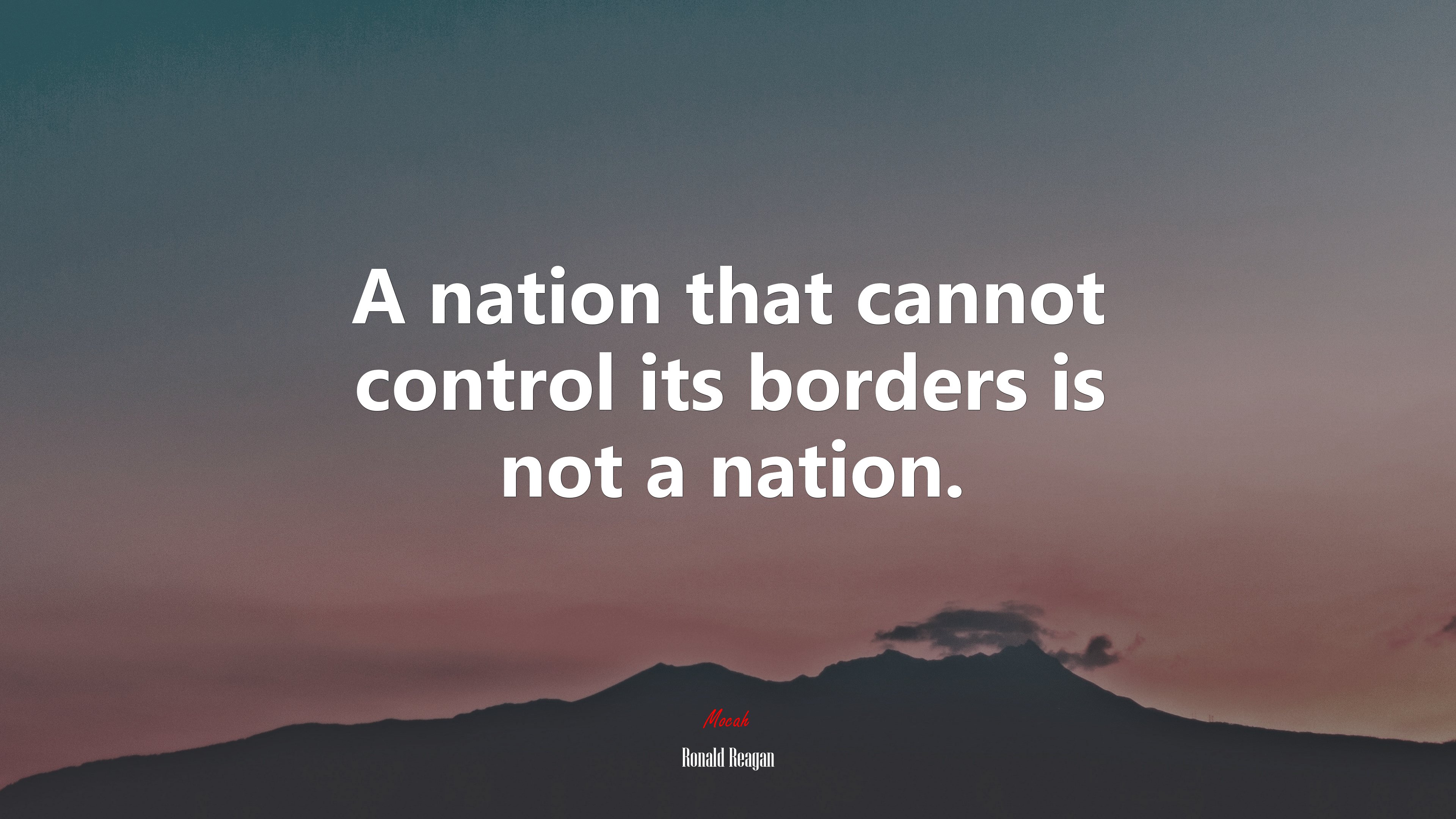 A nation that cannot control its borders is not a nation. | Ronald Reagan quote HD Wallpaper