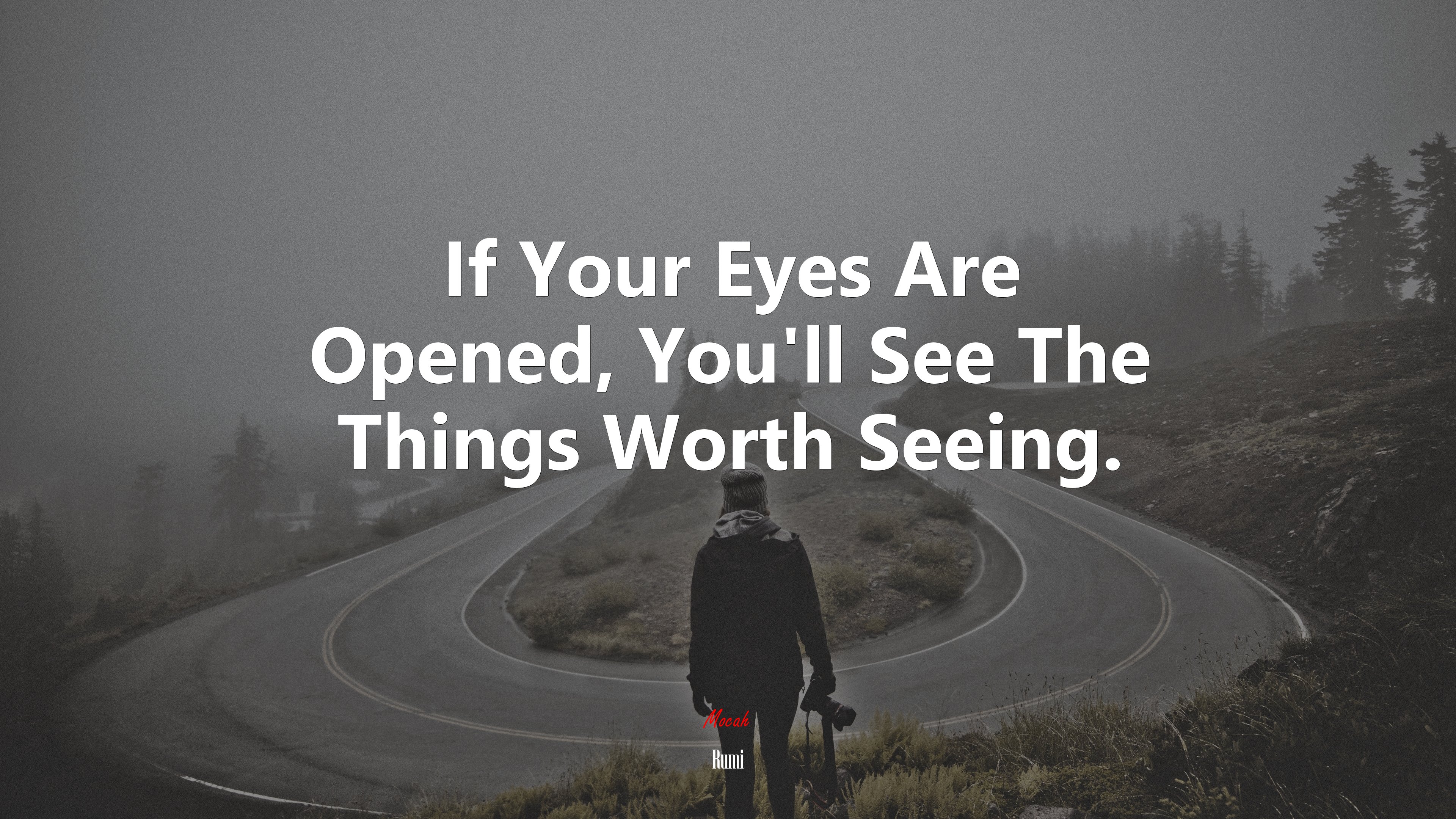 If Your Eyes Are Opened, You’ll See The Things Worth Seeing. | Rumi quote HD Wallpaper