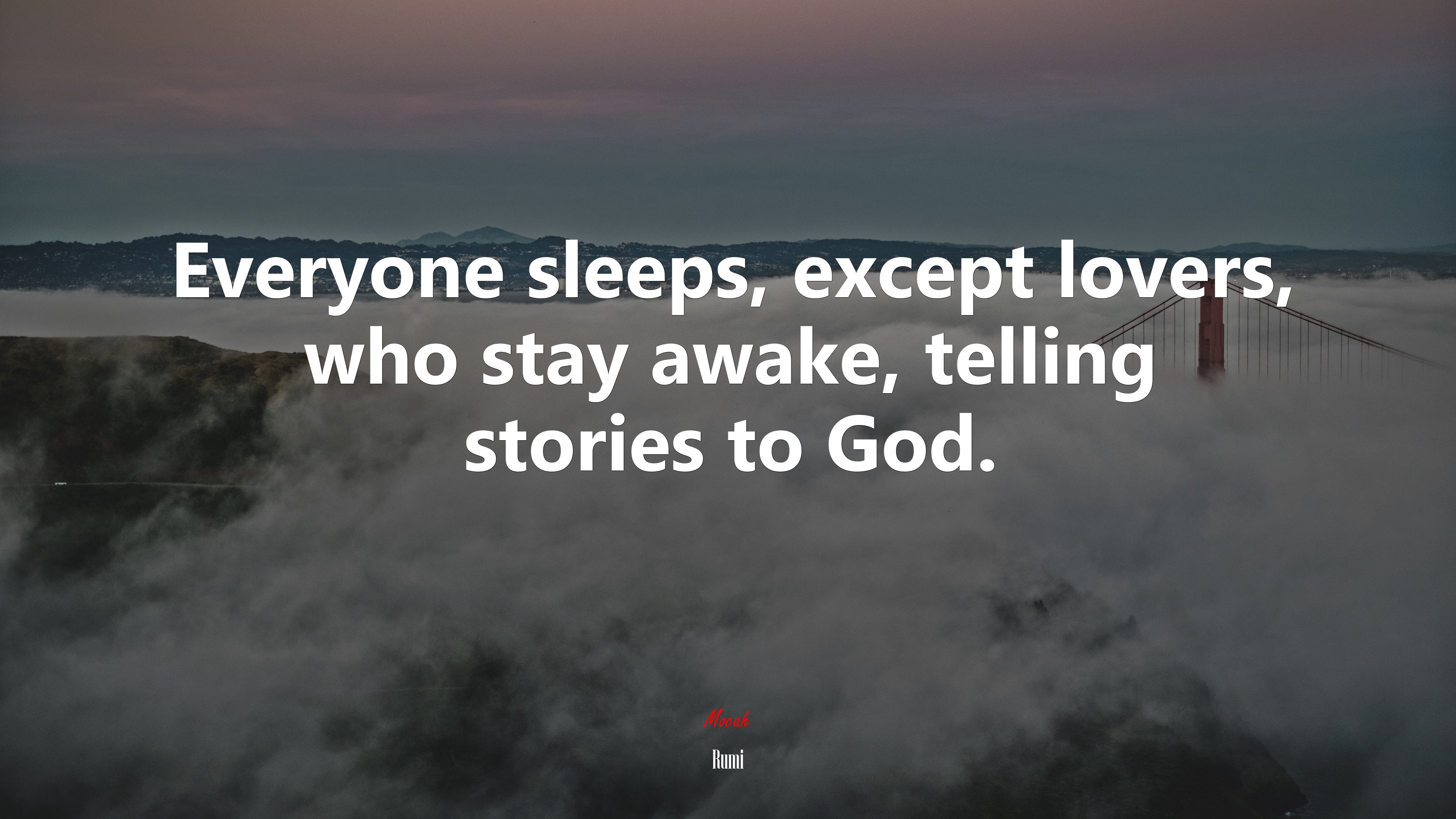 Everyone sleeps, except lovers, who stay awake, telling stories to God. | Rumi quote HD Wallpaper