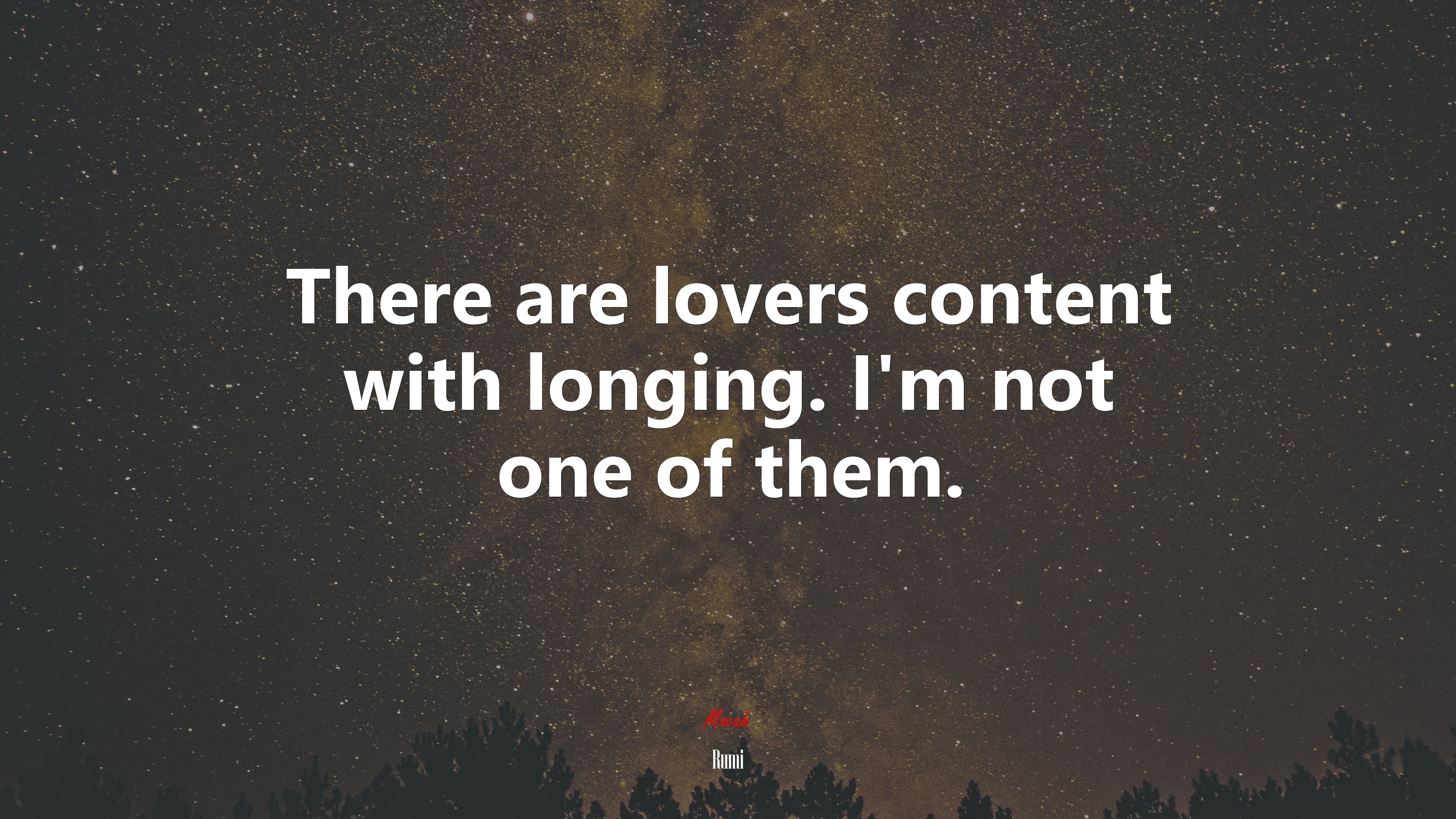 There are lovers content with longing. I’m not one of them. | Rumi quote HD Wallpaper