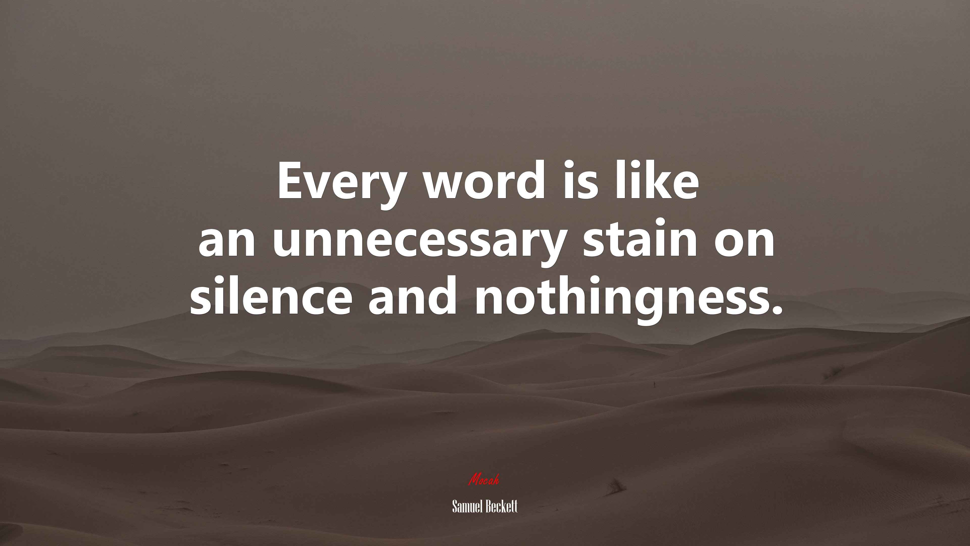 Every word is like an unnecessary stain on silence and nothingness. | Samuel Beckett quote HD Wallpaper