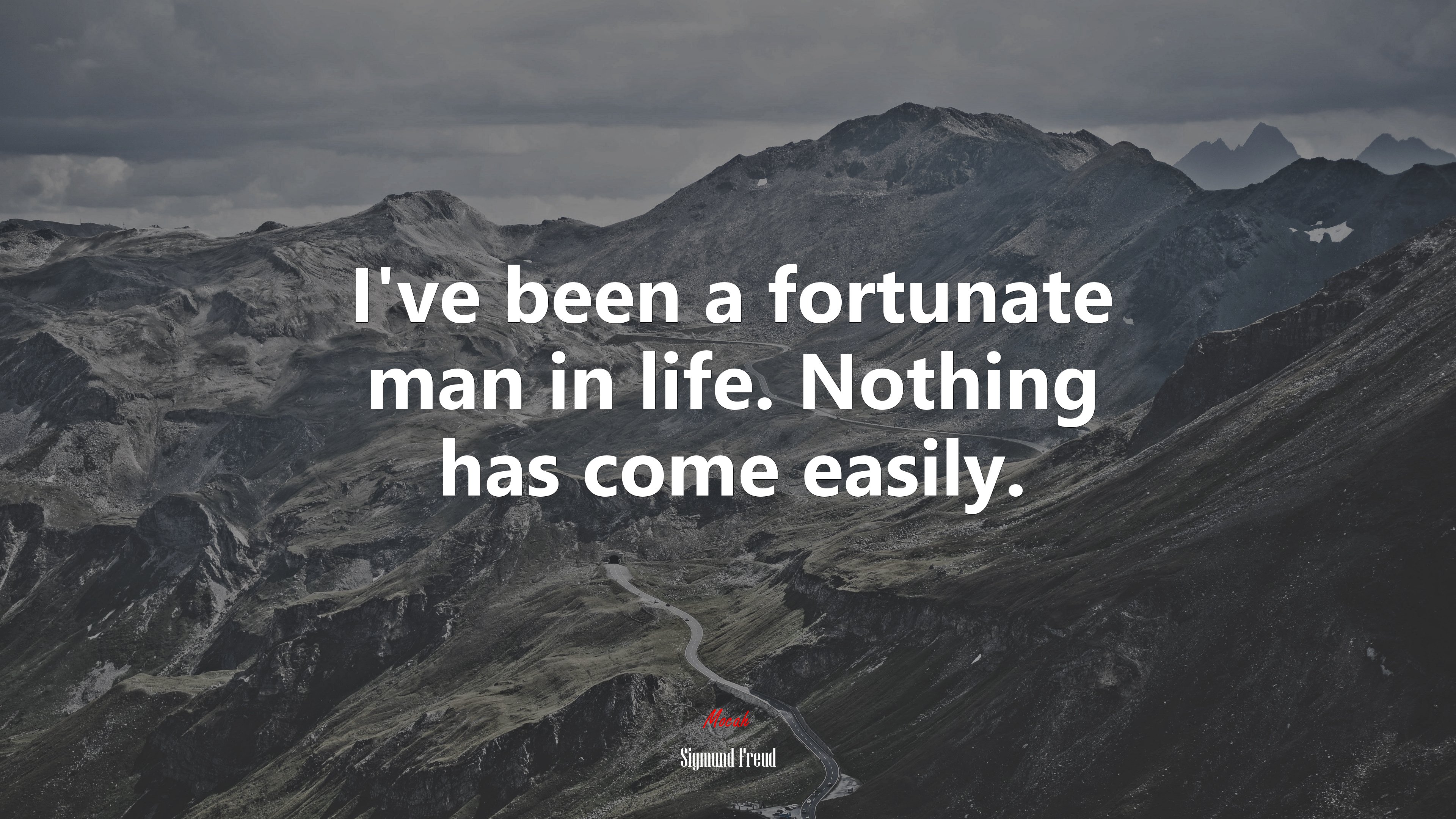 I’ve been a fortunate man in life. Nothing has come easily. | Sigmund Freud quote HD Wallpaper