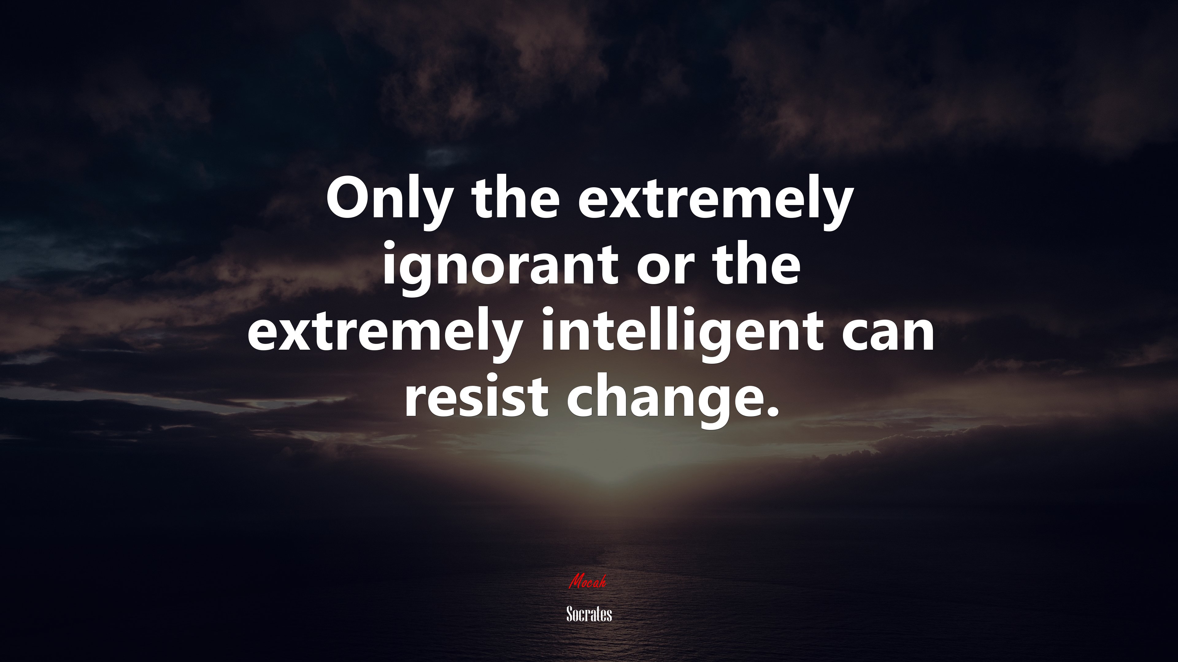 Only the extremely ignorant or the extremely intelligent can resist change. | Socrates quote HD Wallpaper