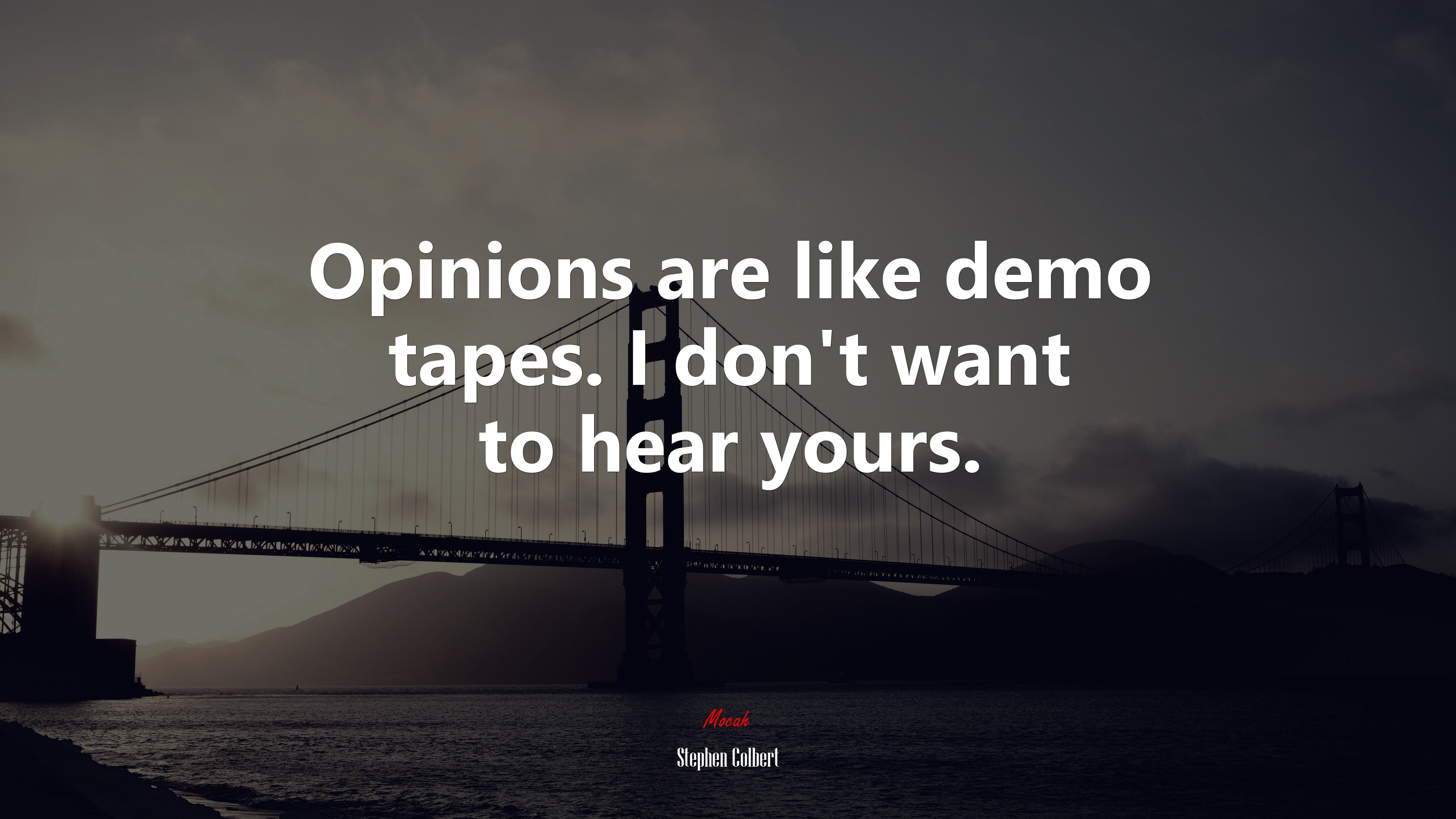 Opinions are like demo tapes. I don’t want to hear yours. | Stephen Colbert quote HD Wallpaper