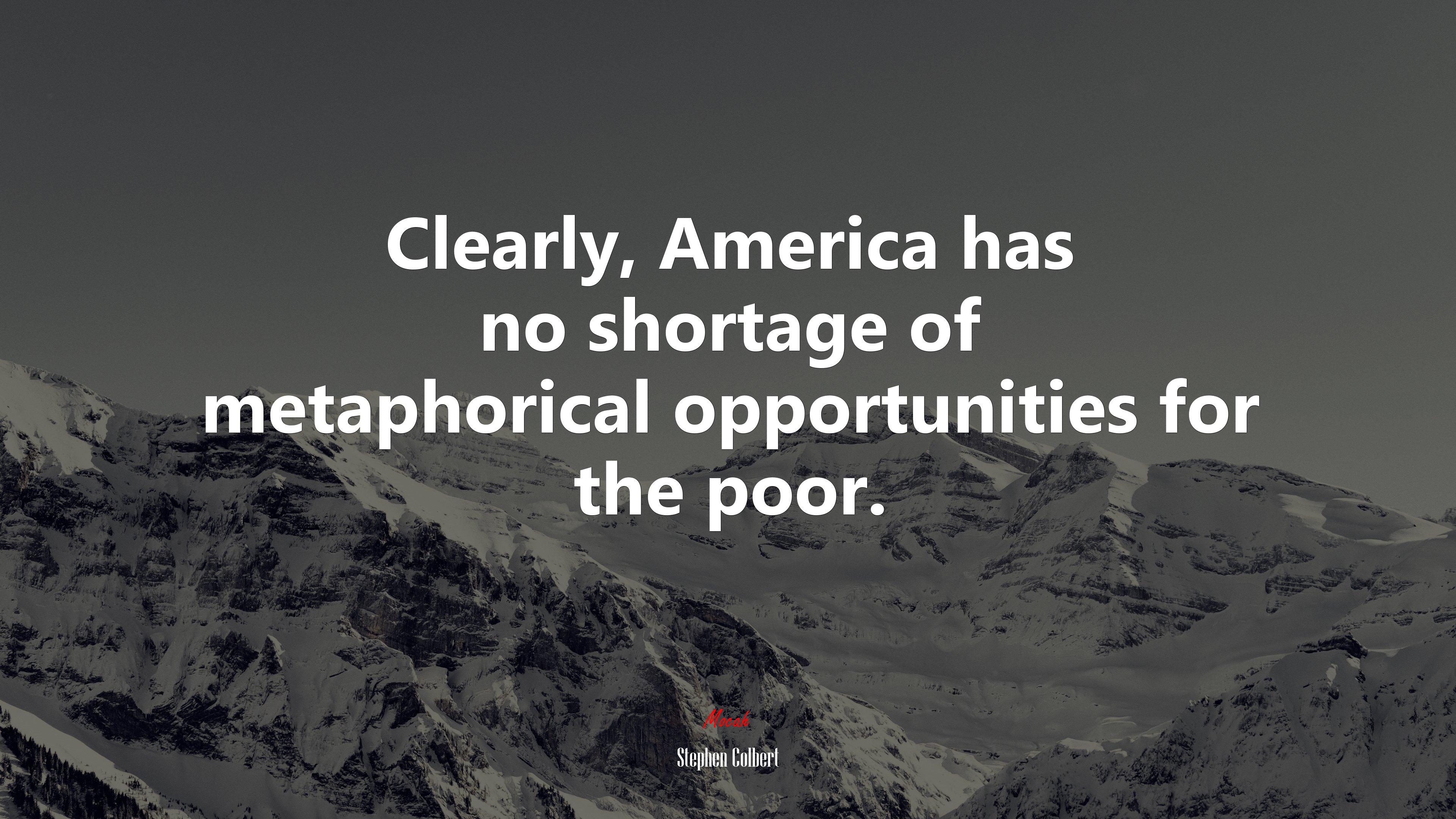 Clearly, America has no shortage of metaphorical opportunities for the poor. | Stephen Colbert quote HD Wallpaper