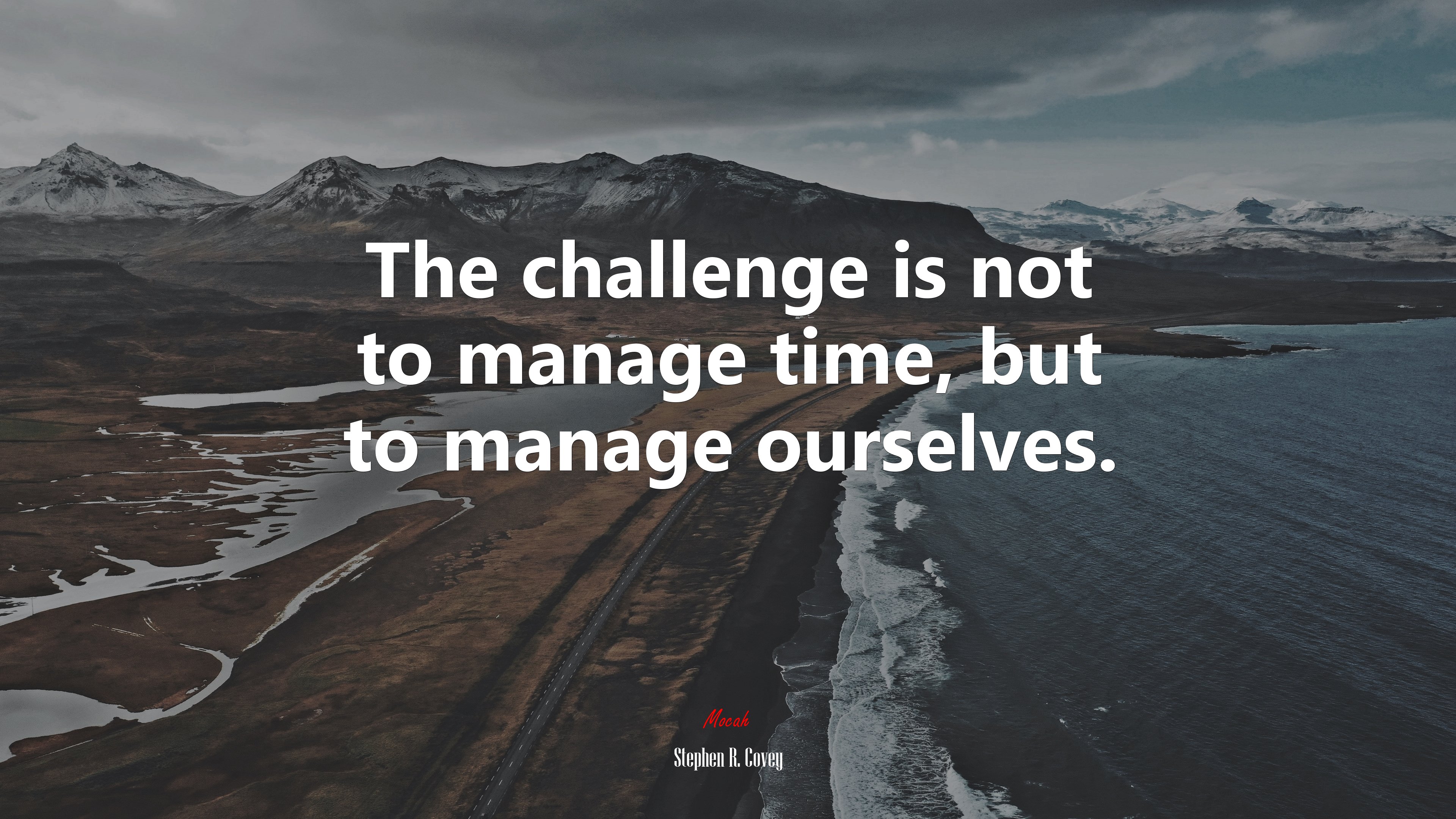 The challenge is not to manage time, but to manage ourselves. | Stephen R. Covey quote HD Wallpaper