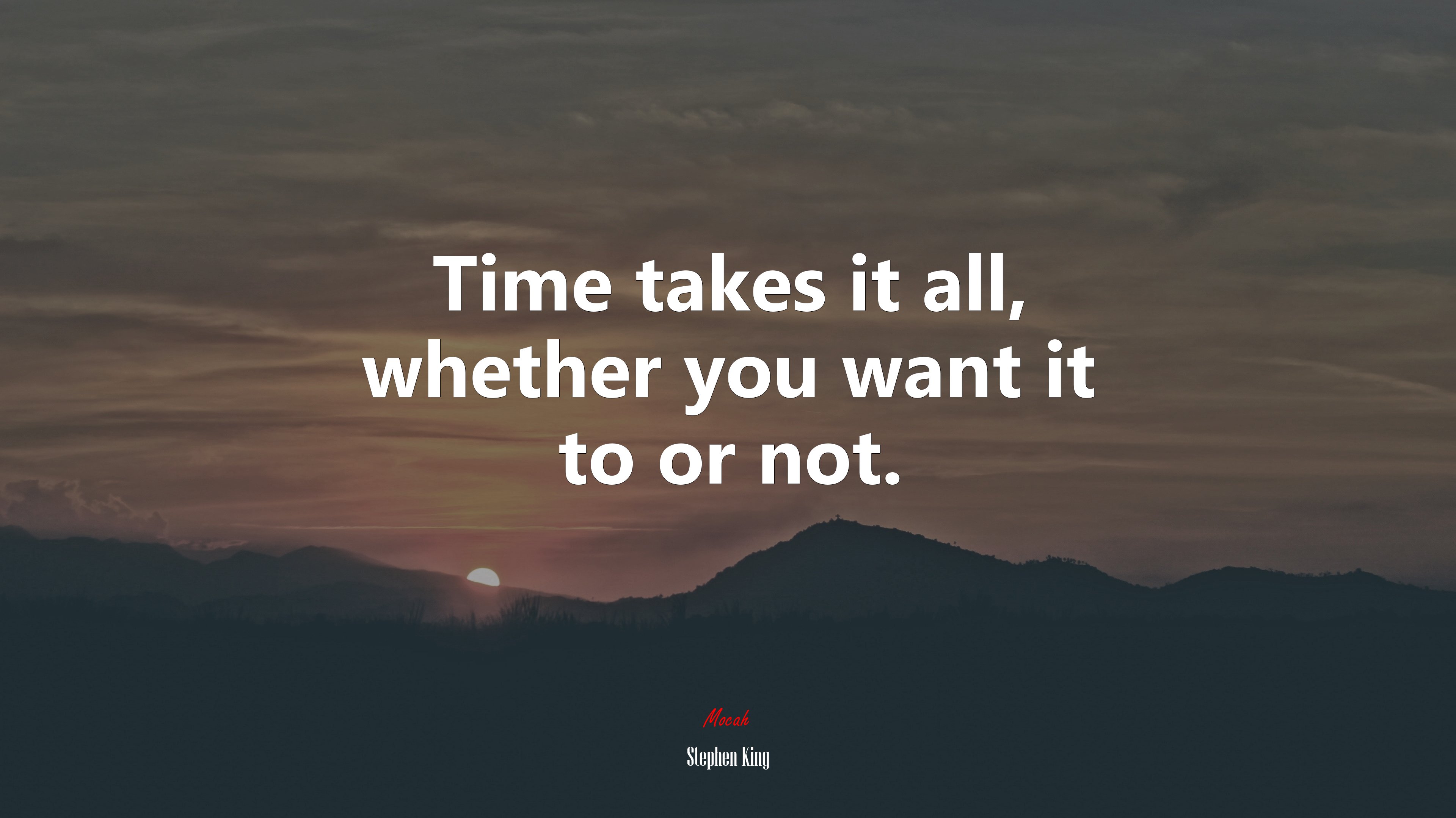 Time takes it all, whether you want it to or not. | Stephen King quote HD Wallpaper