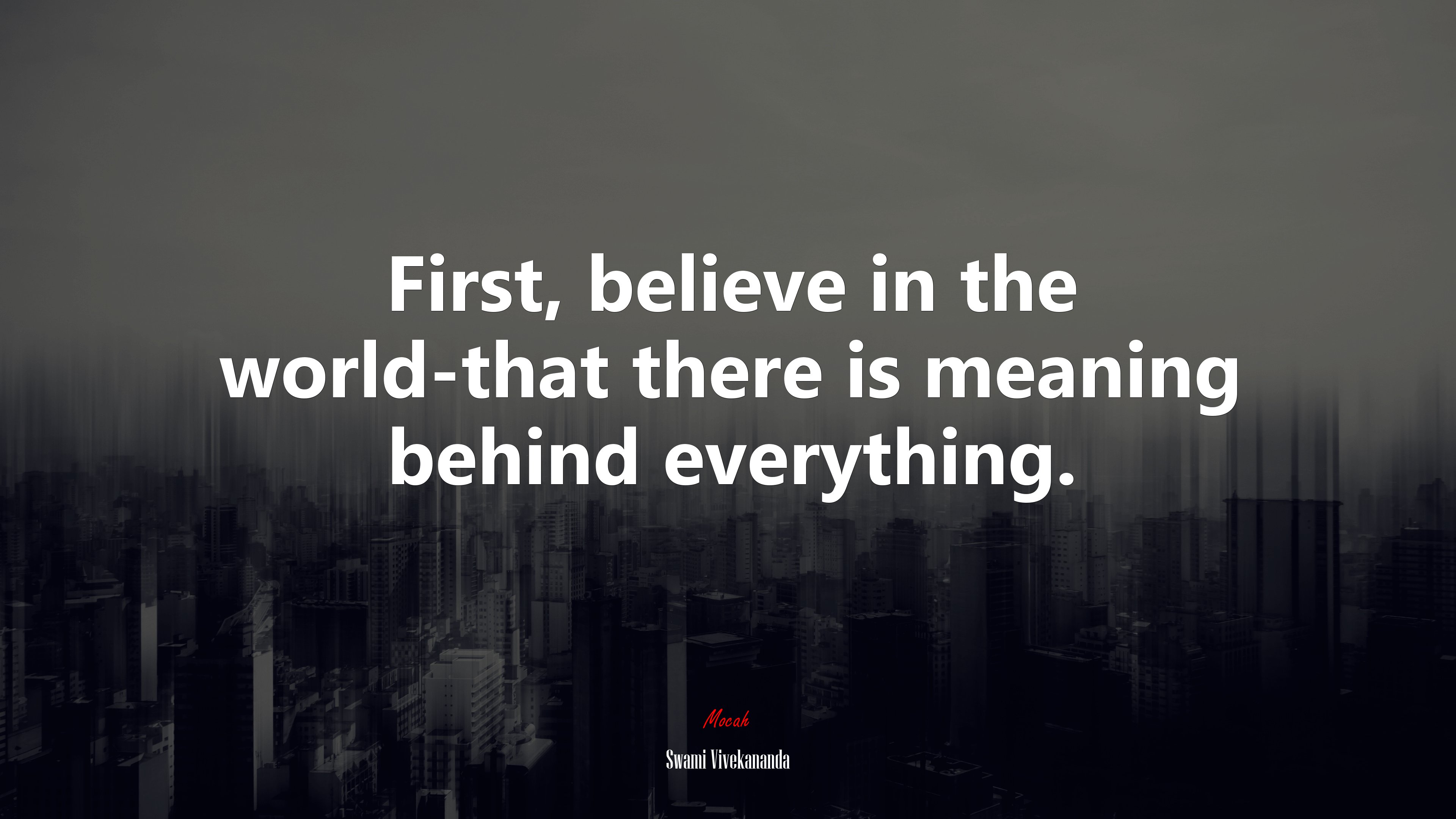 First, believe in the world-that there is meaning behind everything. | Swami Vivekananda quote HD Wallpaper