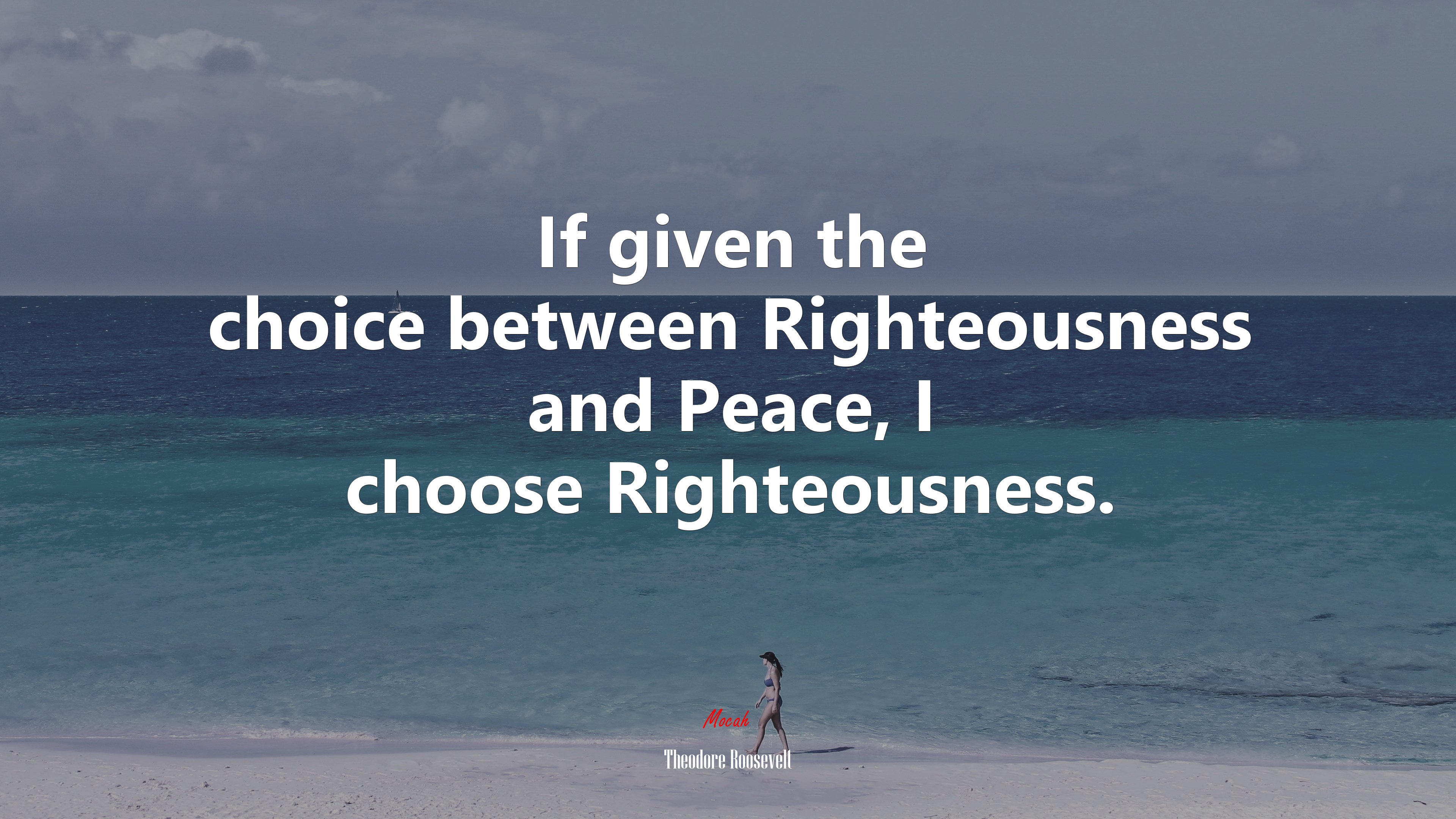 If given the choice between Righteousness and Peace, I choose Righteousness. | Theodore Roosevelt quote HD Wallpaper