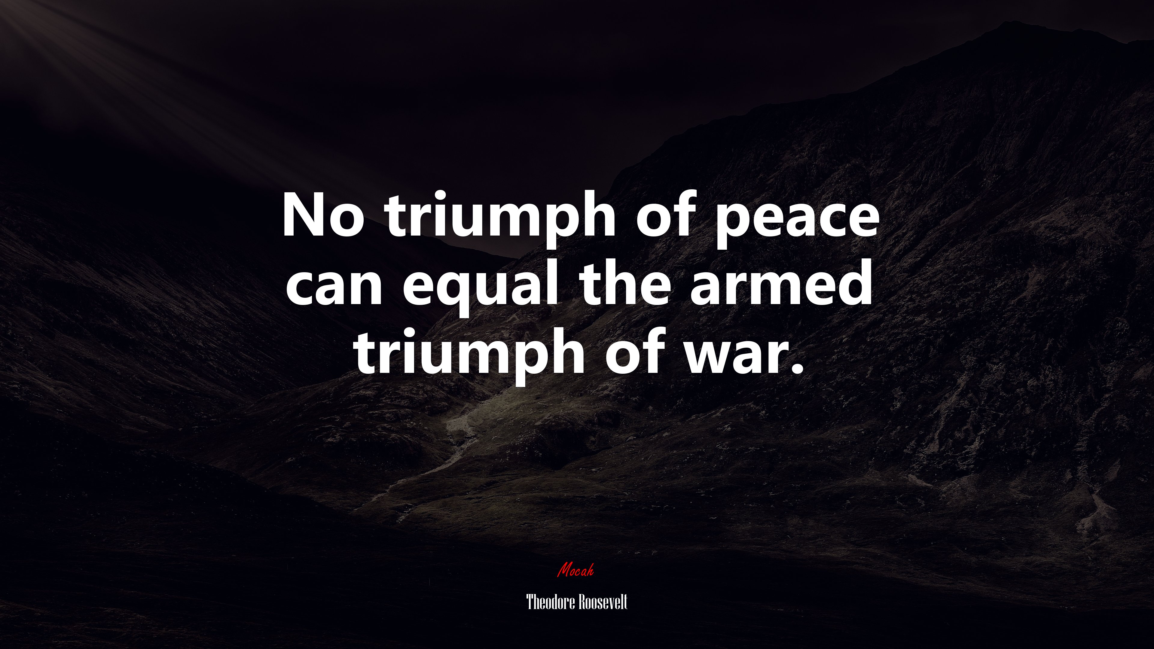 No triumph of peace can equal the armed triumph of war. | Theodore Roosevelt quote HD Wallpaper