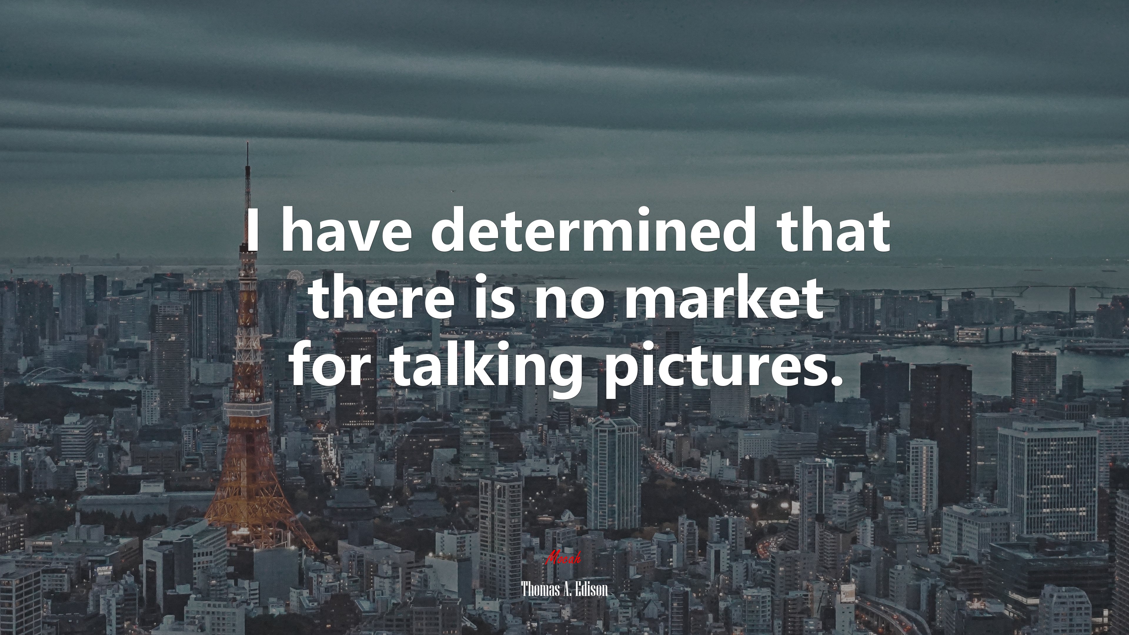 I have determined that there is no market for talking pictures. | Thomas A. Edison quote HD Wallpaper