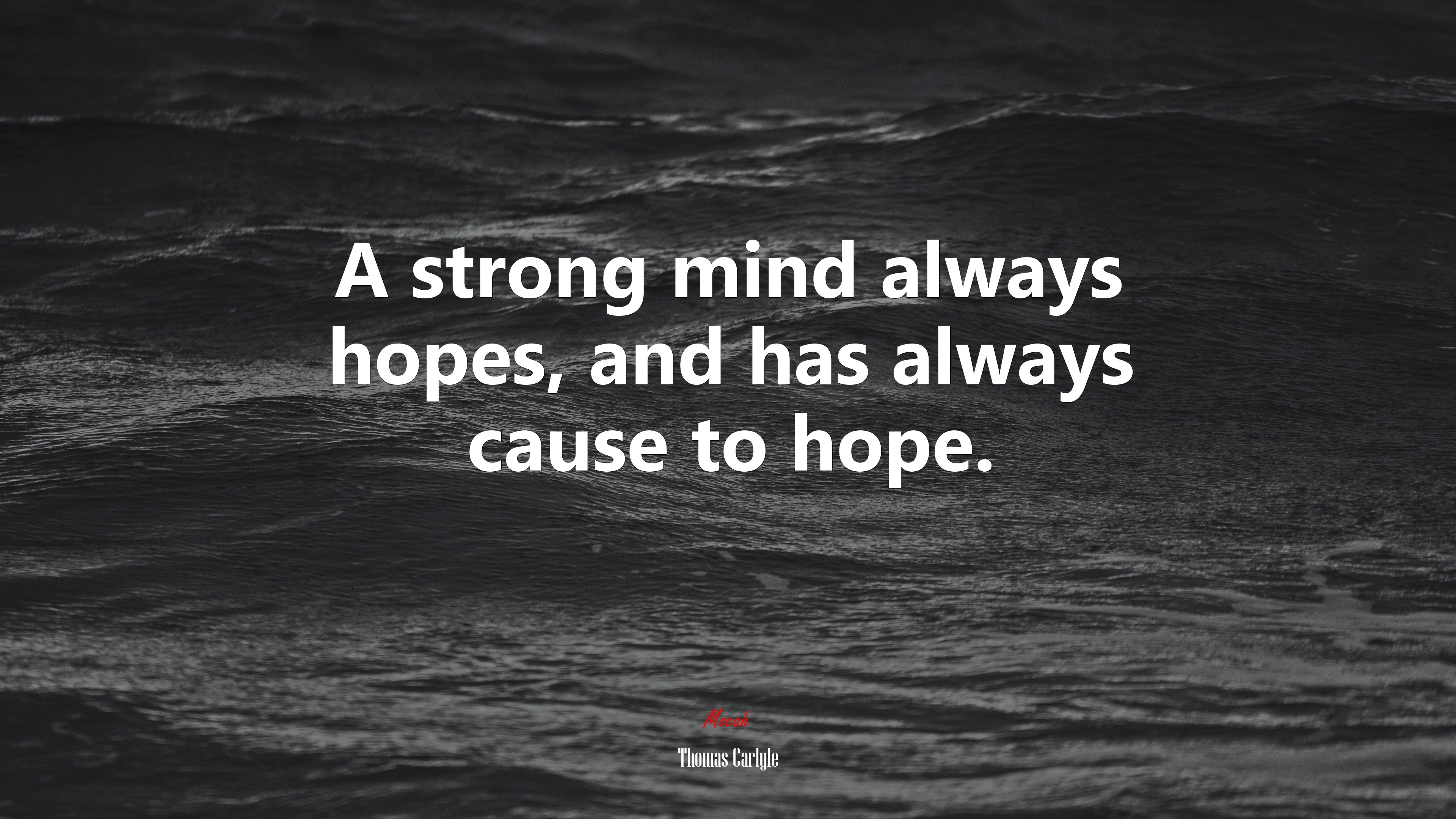 A strong mind always hopes, and has always cause to hope. | Thomas Carlyle quote HD Wallpaper