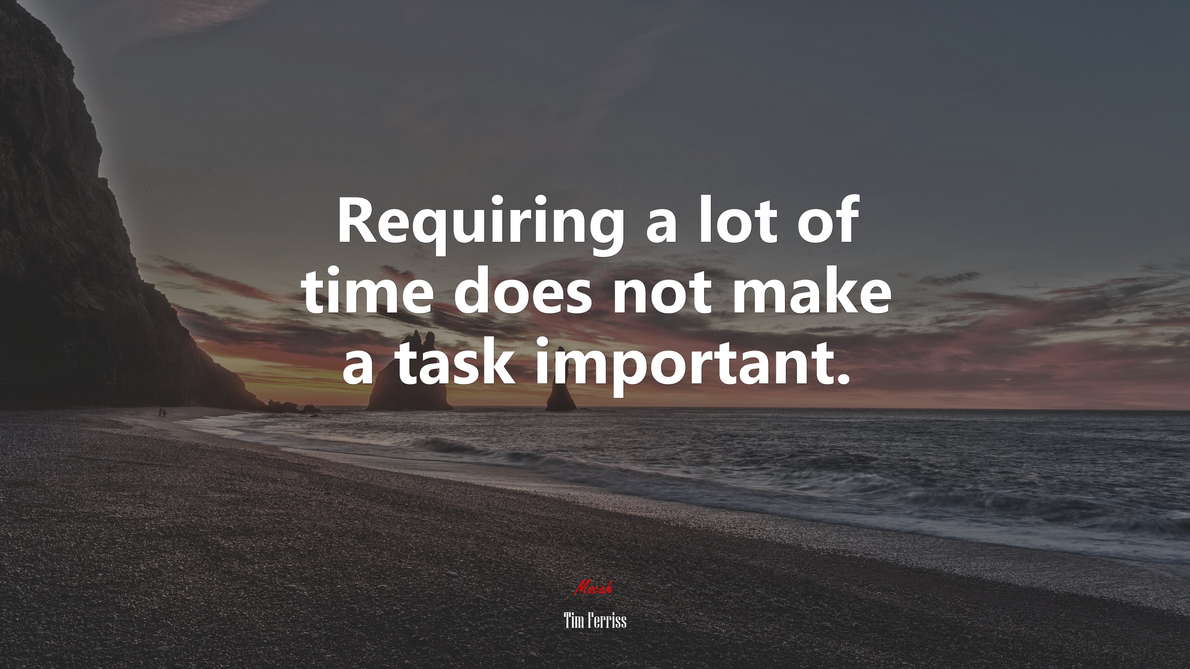 Requiring a lot of time does not make a task important. | Tim Ferriss quote HD Wallpaper