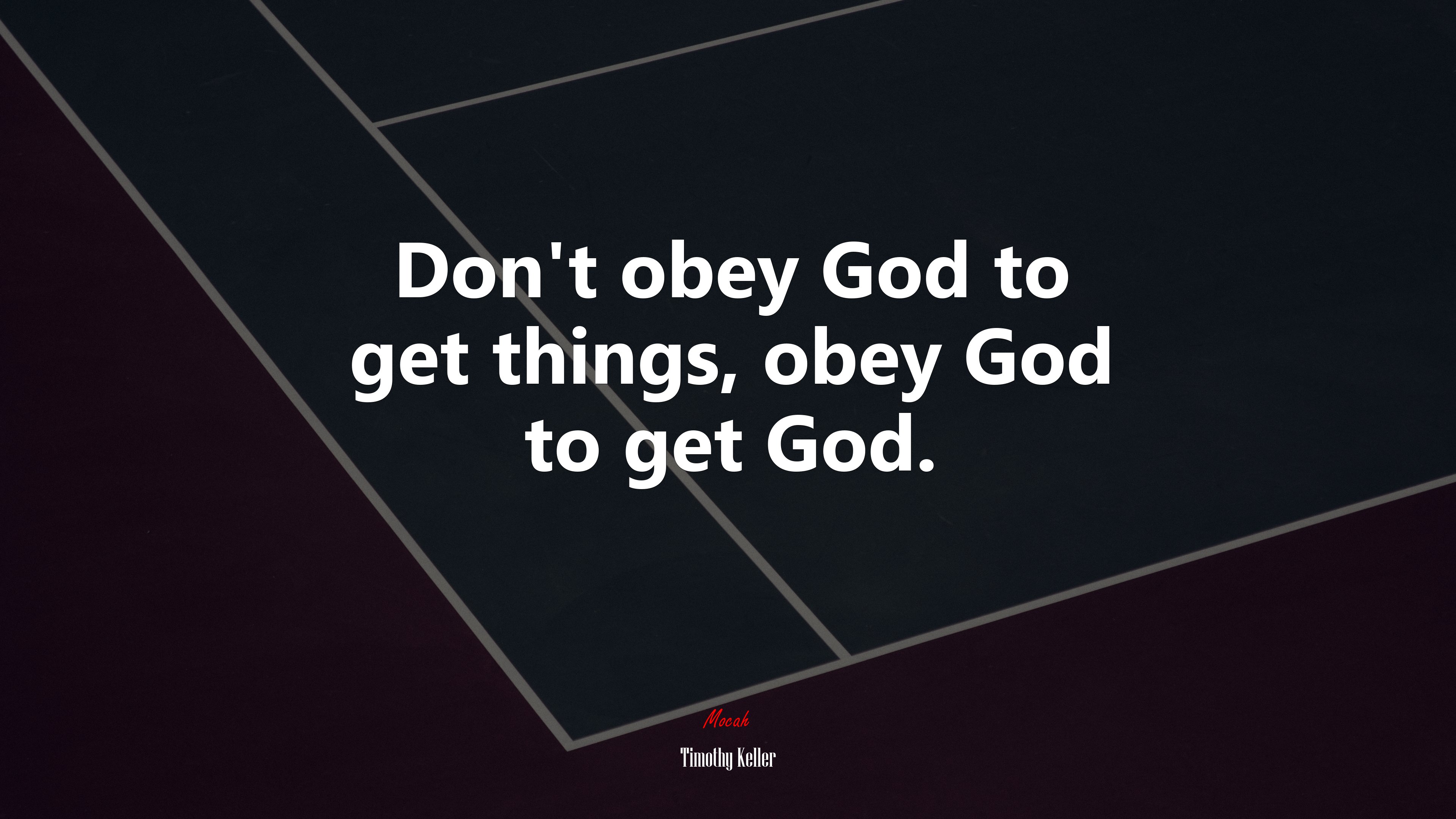 Don’t obey God to get things, obey God to get God. | Timothy Keller quote HD Wallpaper