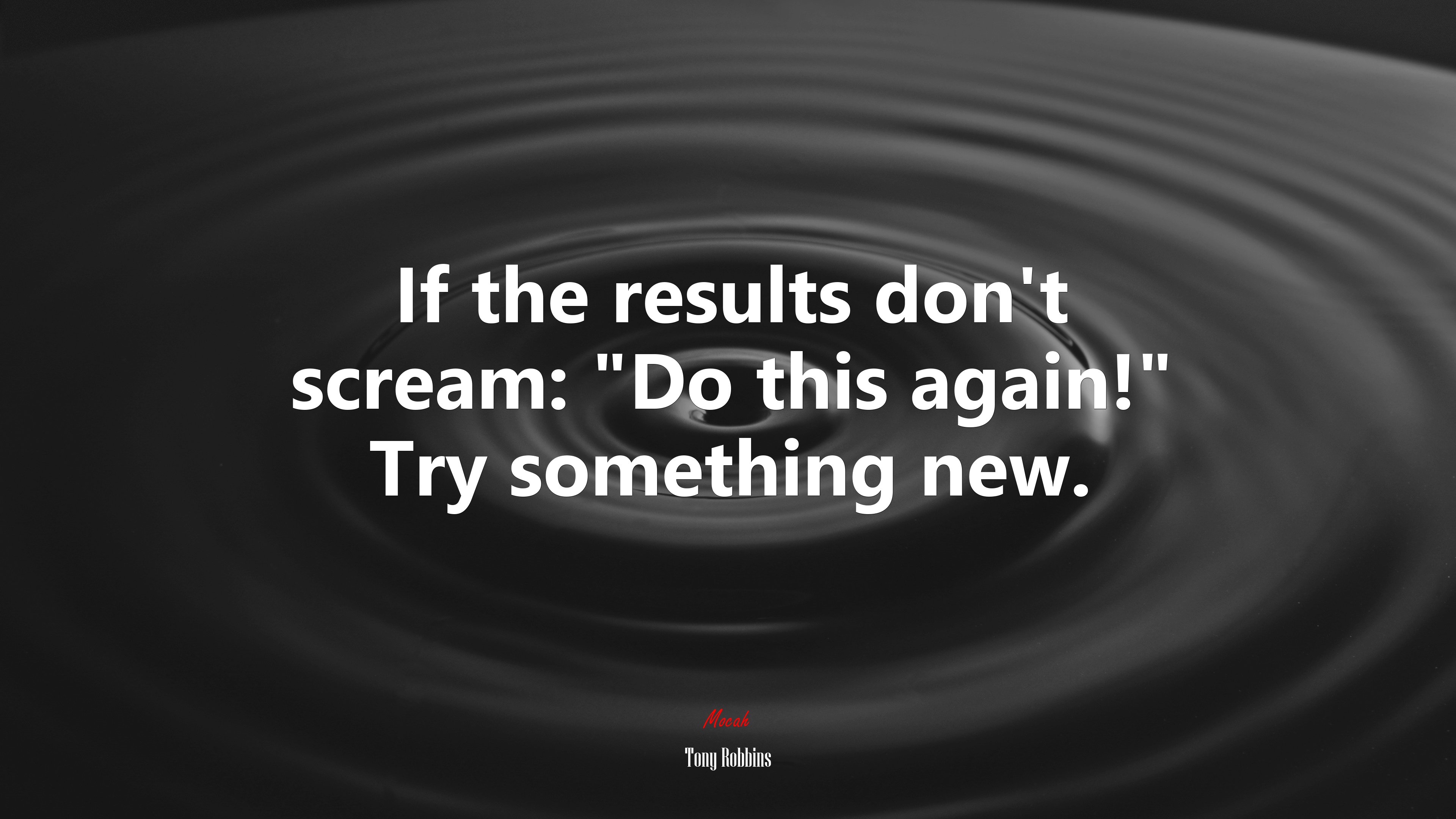 If the results don’t scream: “Do this again!” Try something new. | Tony Robbins quote HD Wallpaper