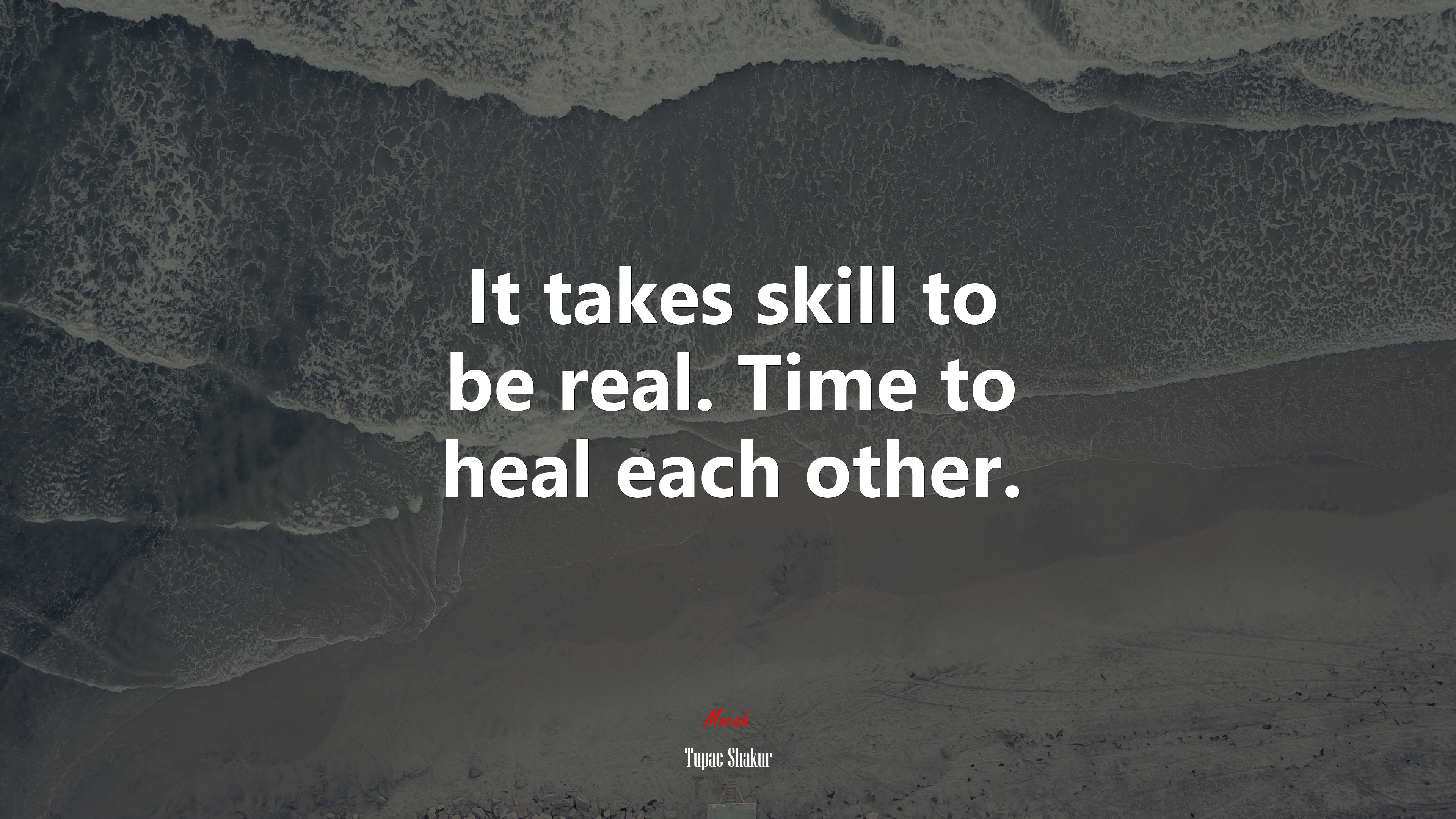 It takes skill to be real. Time to heal each other. | Tupac Shakur quote HD Wallpaper