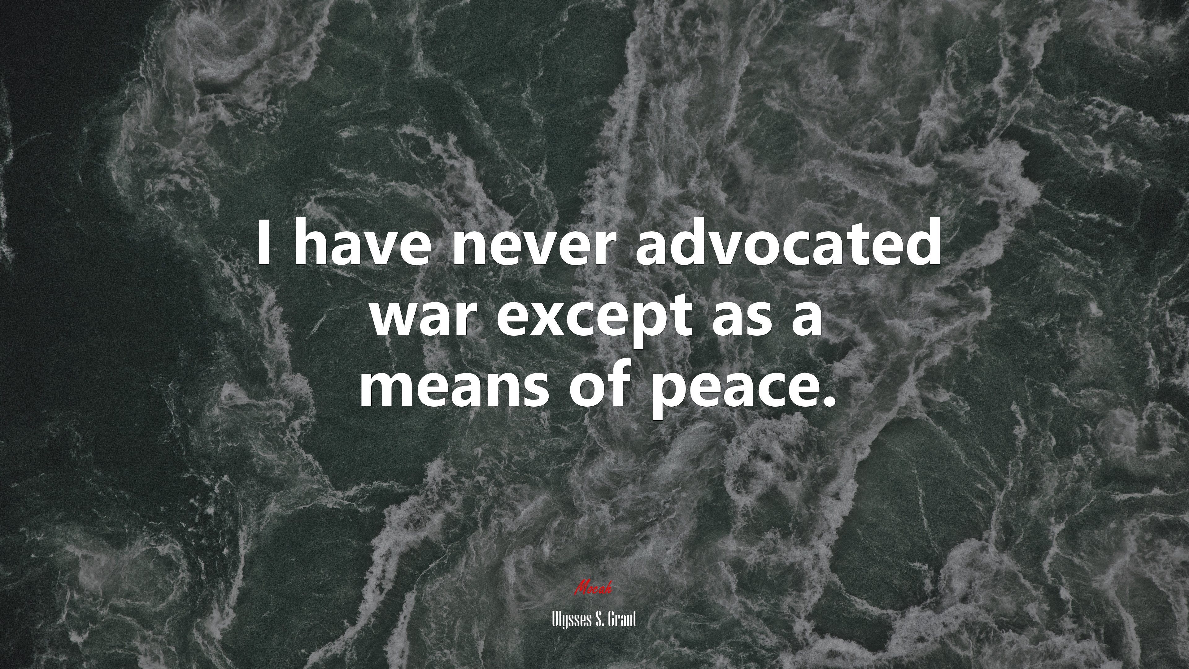 I have never advocated war except as a means of peace. | Ulysses S. Grant quote HD Wallpaper