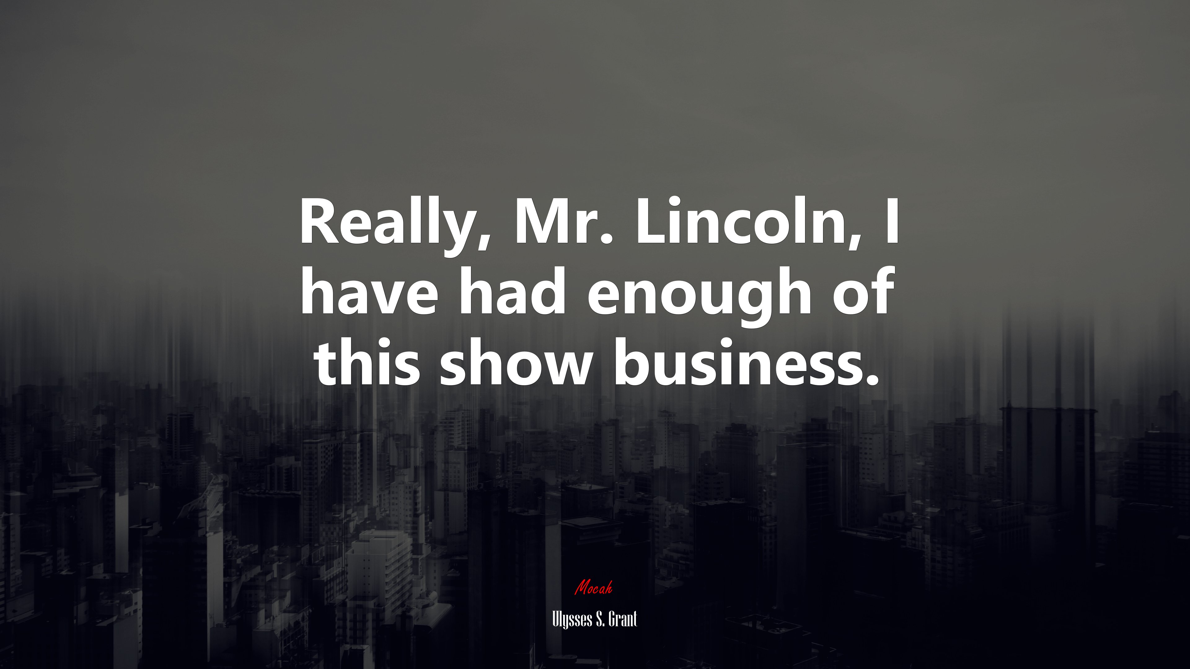 Really, Mr. Lincoln, I have had enough of this show business. | Ulysses S. Grant quote HD Wallpaper