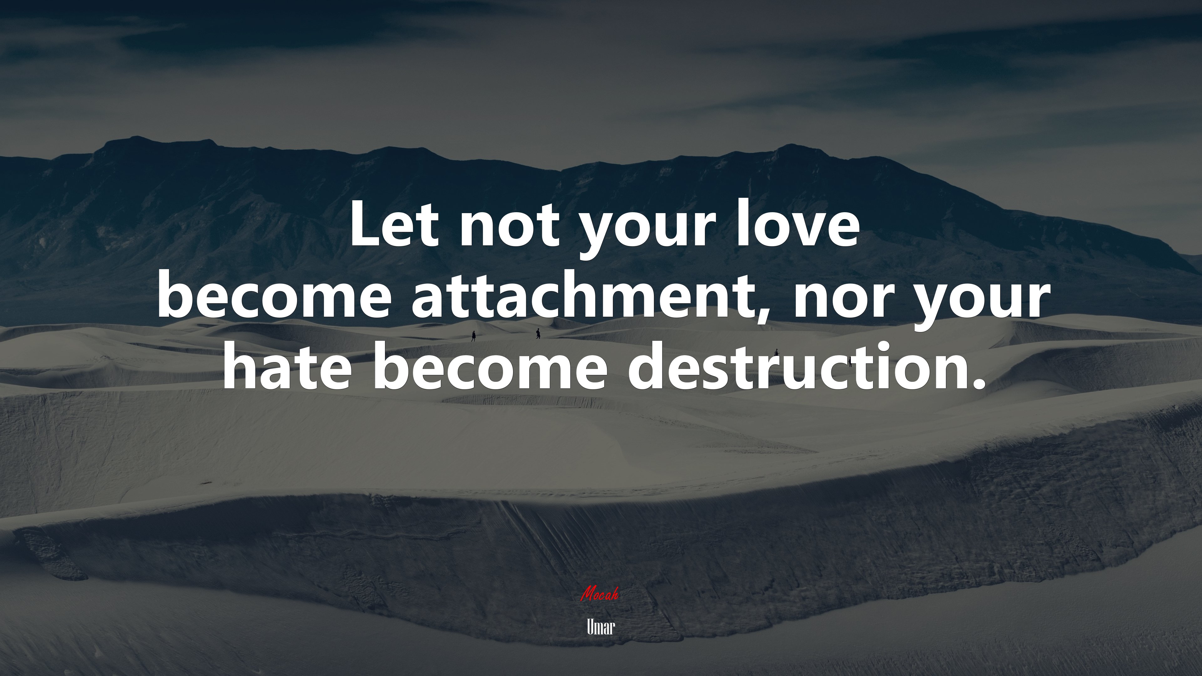 Let not your love become attachment, nor your hate become destruction. | Umar quote HD Wallpaper