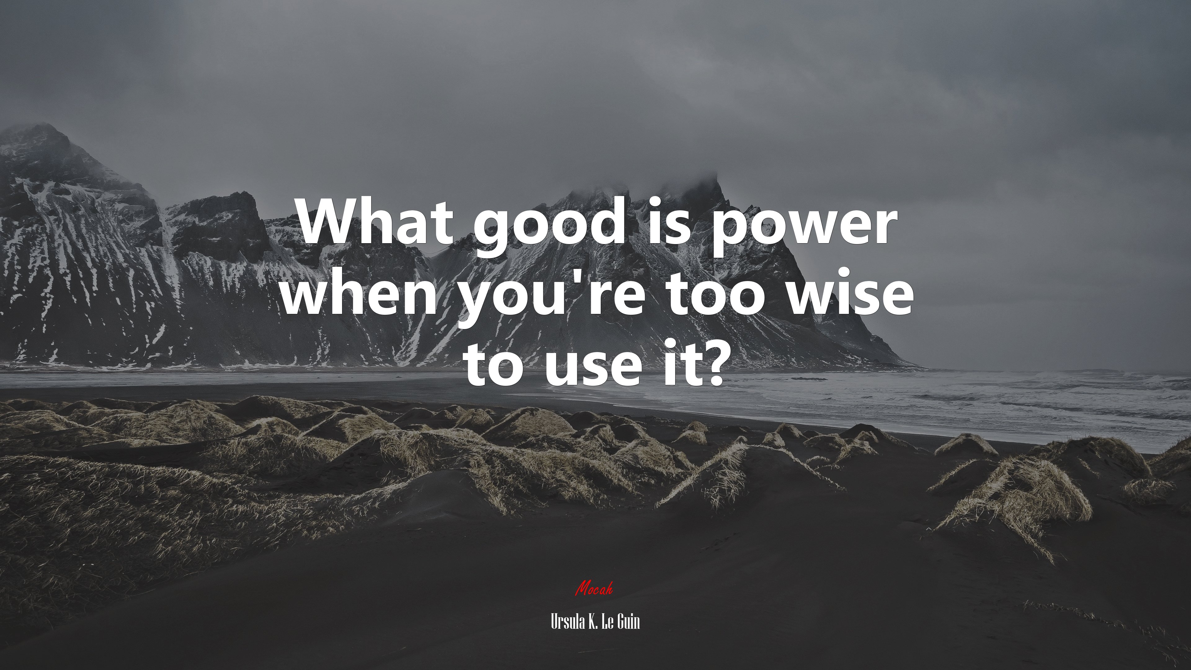 What good is power when you’re too wise to use it? | Ursula K. Le Guin quote HD Wallpaper