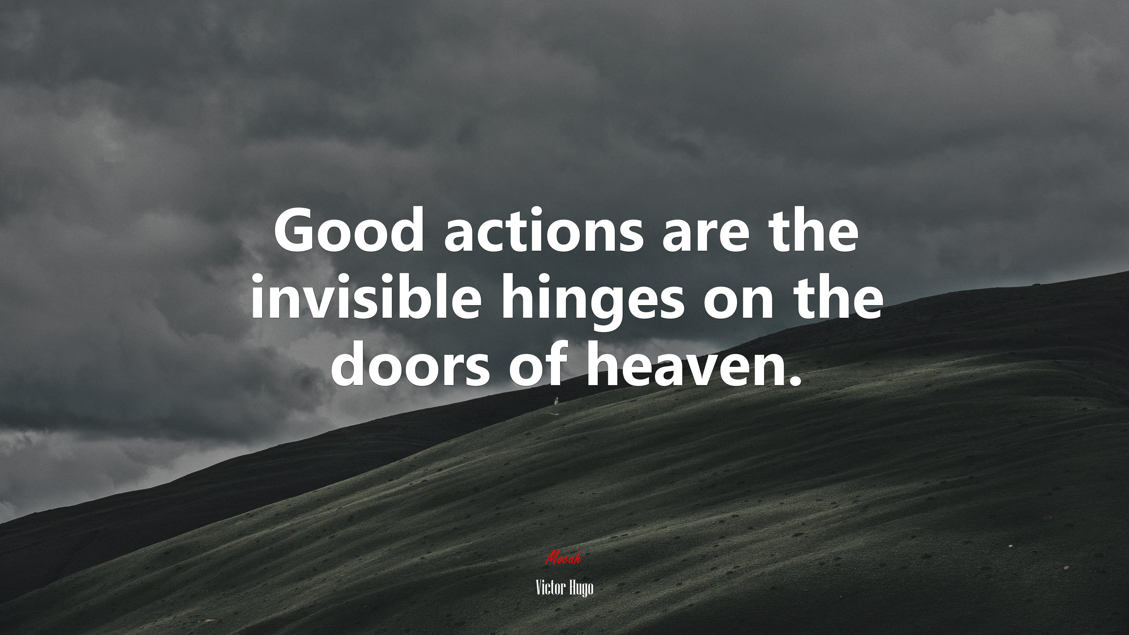 Good actions are the invisible hinges on the doors of heaven. | Victor Hugo quote HD Wallpaper