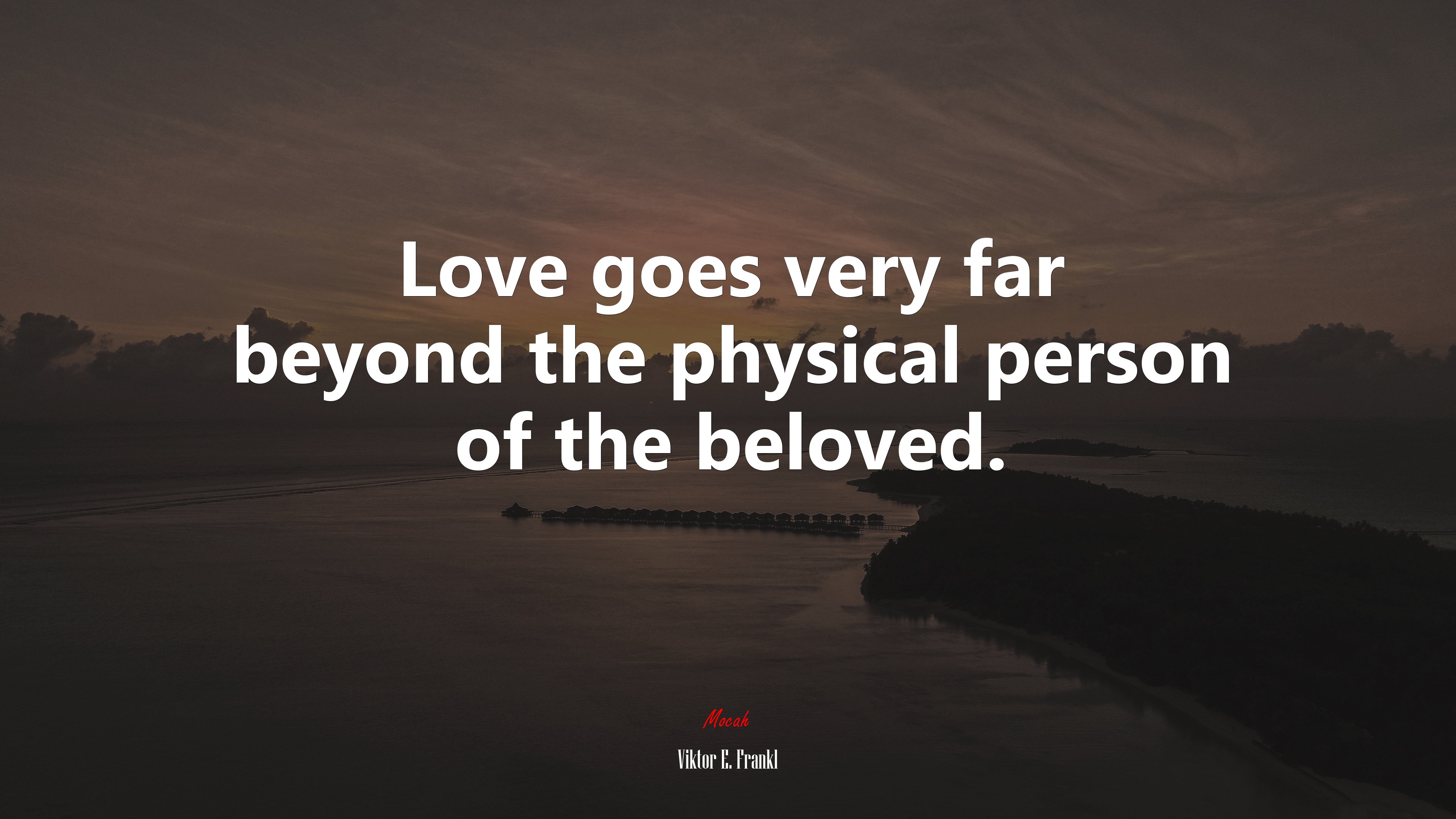 Love goes very far beyond the physical person of the beloved. | Viktor E. Frankl quote HD Wallpaper
