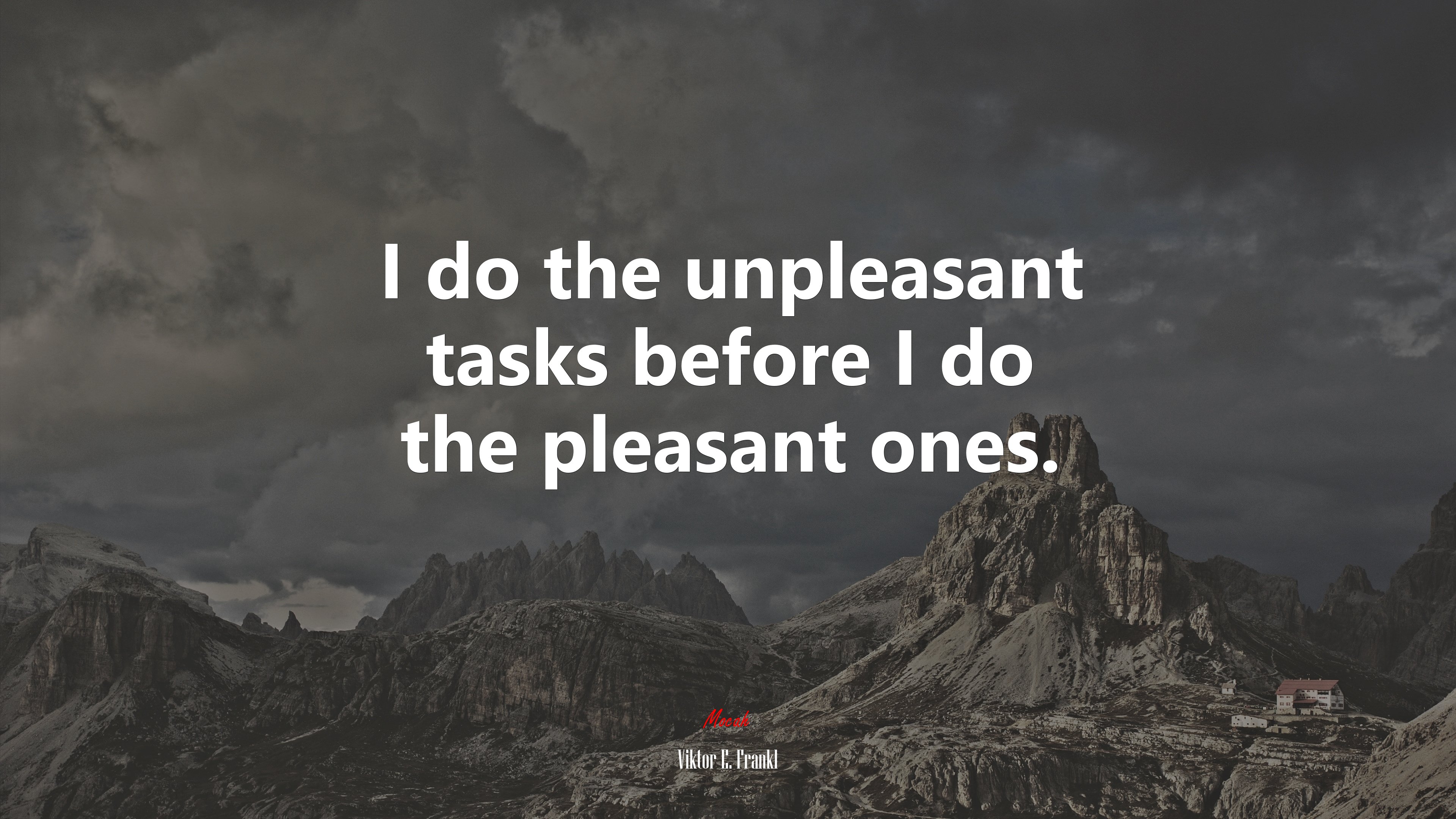 I do the unpleasant tasks before I do the pleasant ones. | Viktor E. Frankl quote HD Wallpaper