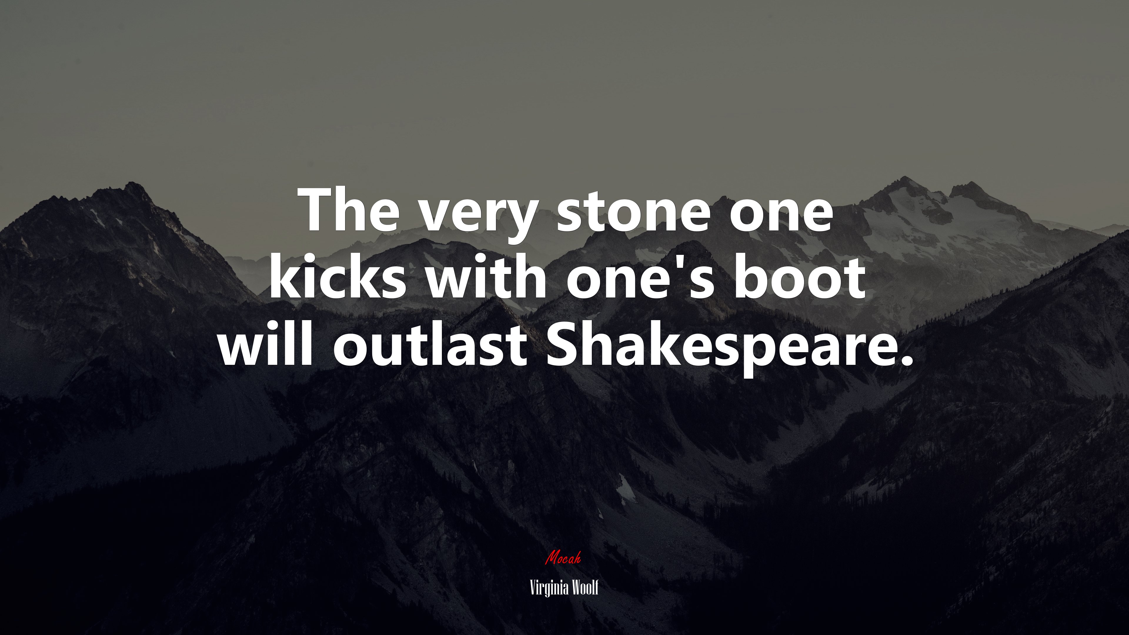 The very stone one kicks with one’s boot will outlast Shakespeare. | Virginia Woolf quote HD Wallpaper