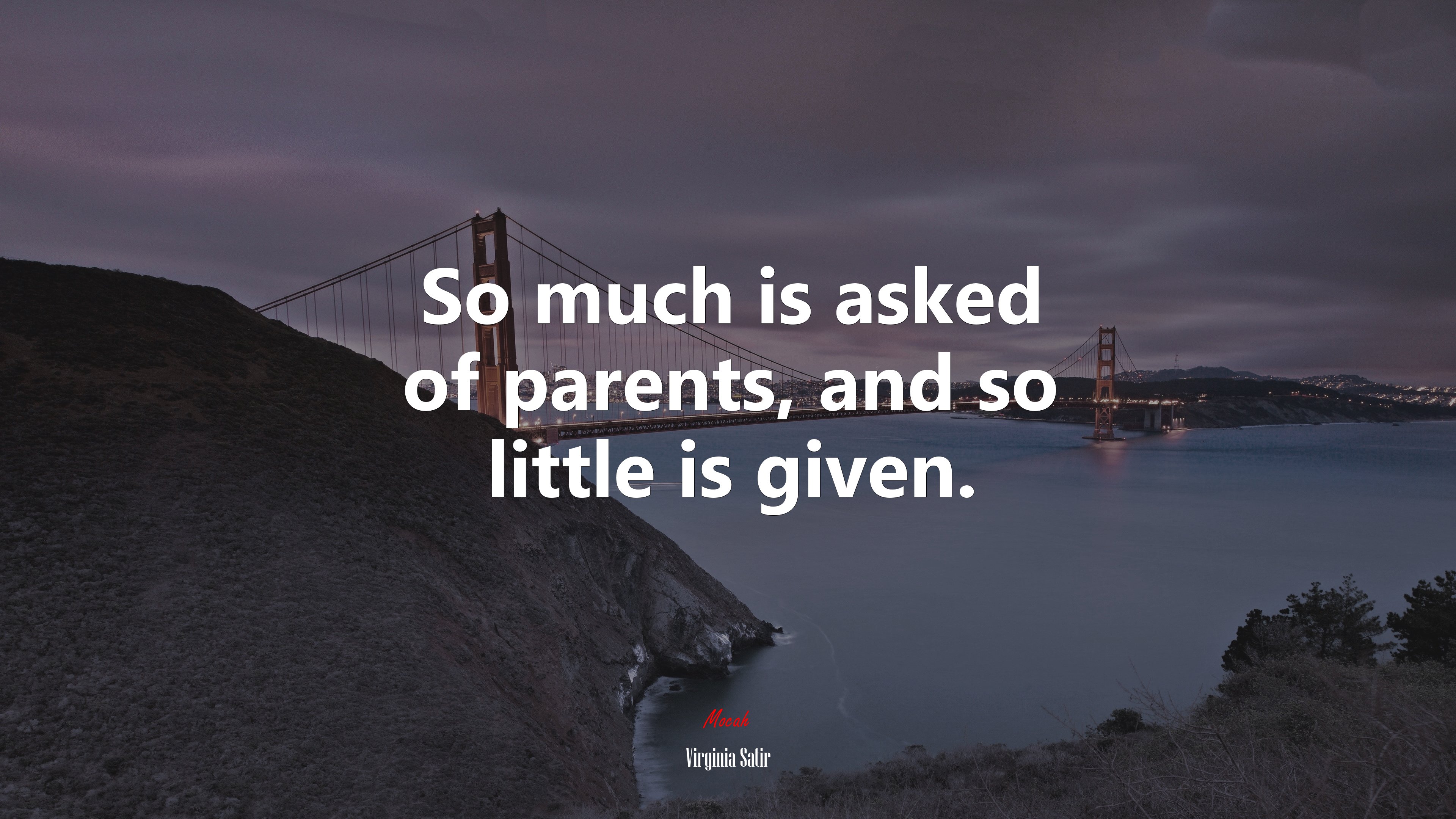 So much is asked of parents, and so little is given. | Virginia Satir quote HD Wallpaper