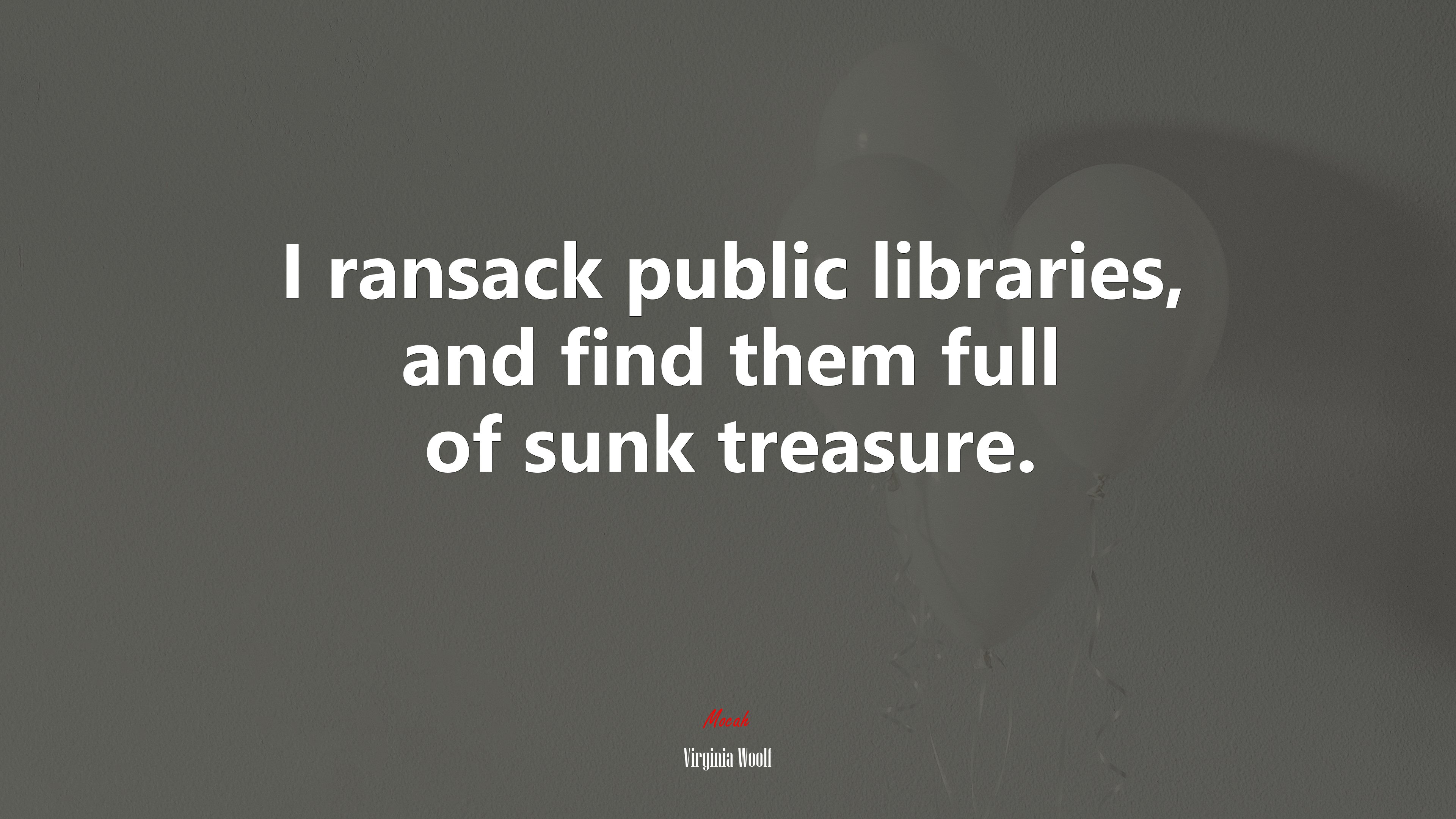 I ransack public libraries, and find them full of sunk treasure. | Virginia Woolf quote HD Wallpaper