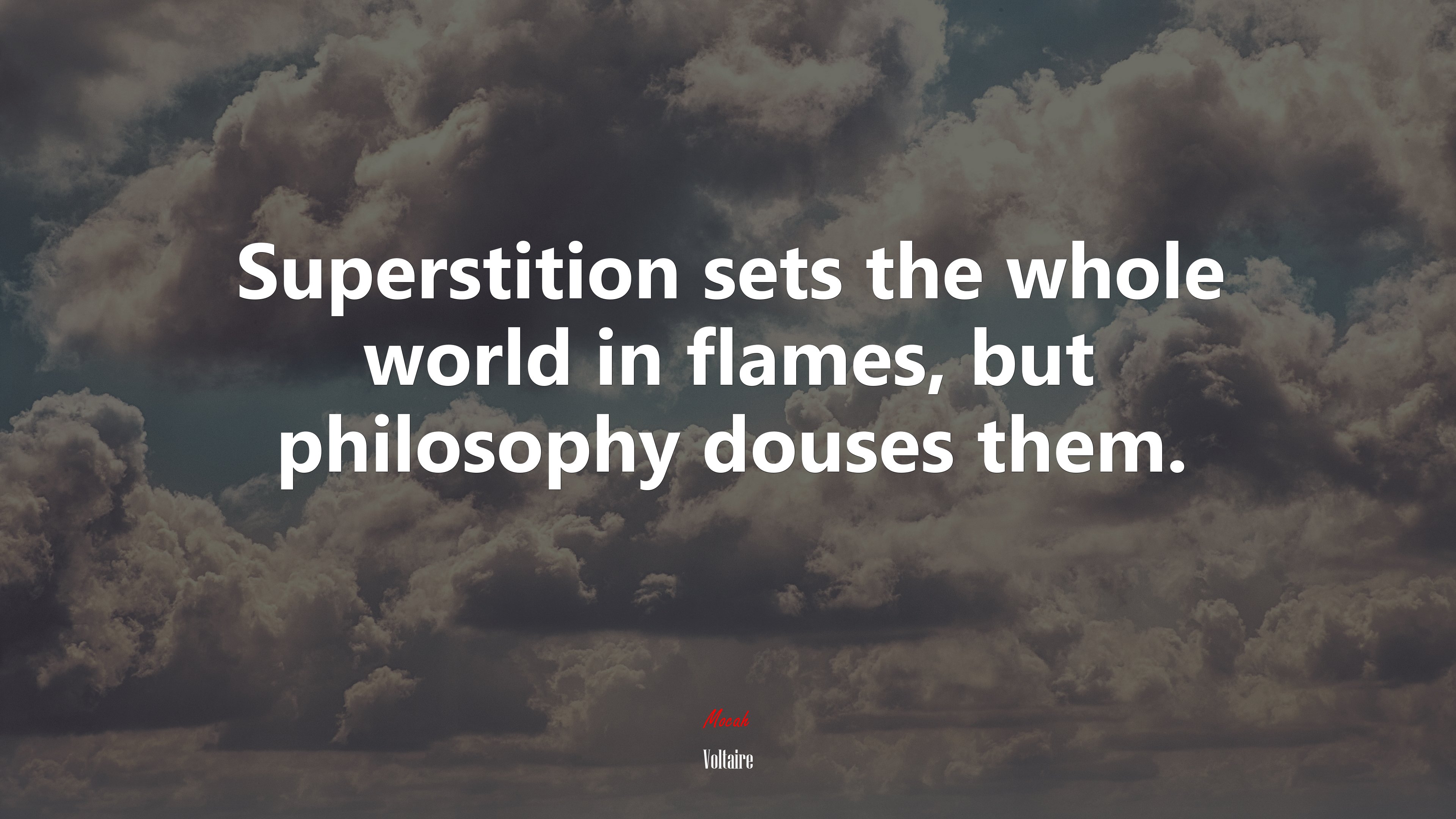 Superstition sets the whole world in flames, but philosophy douses them. | Voltaire quote HD Wallpaper