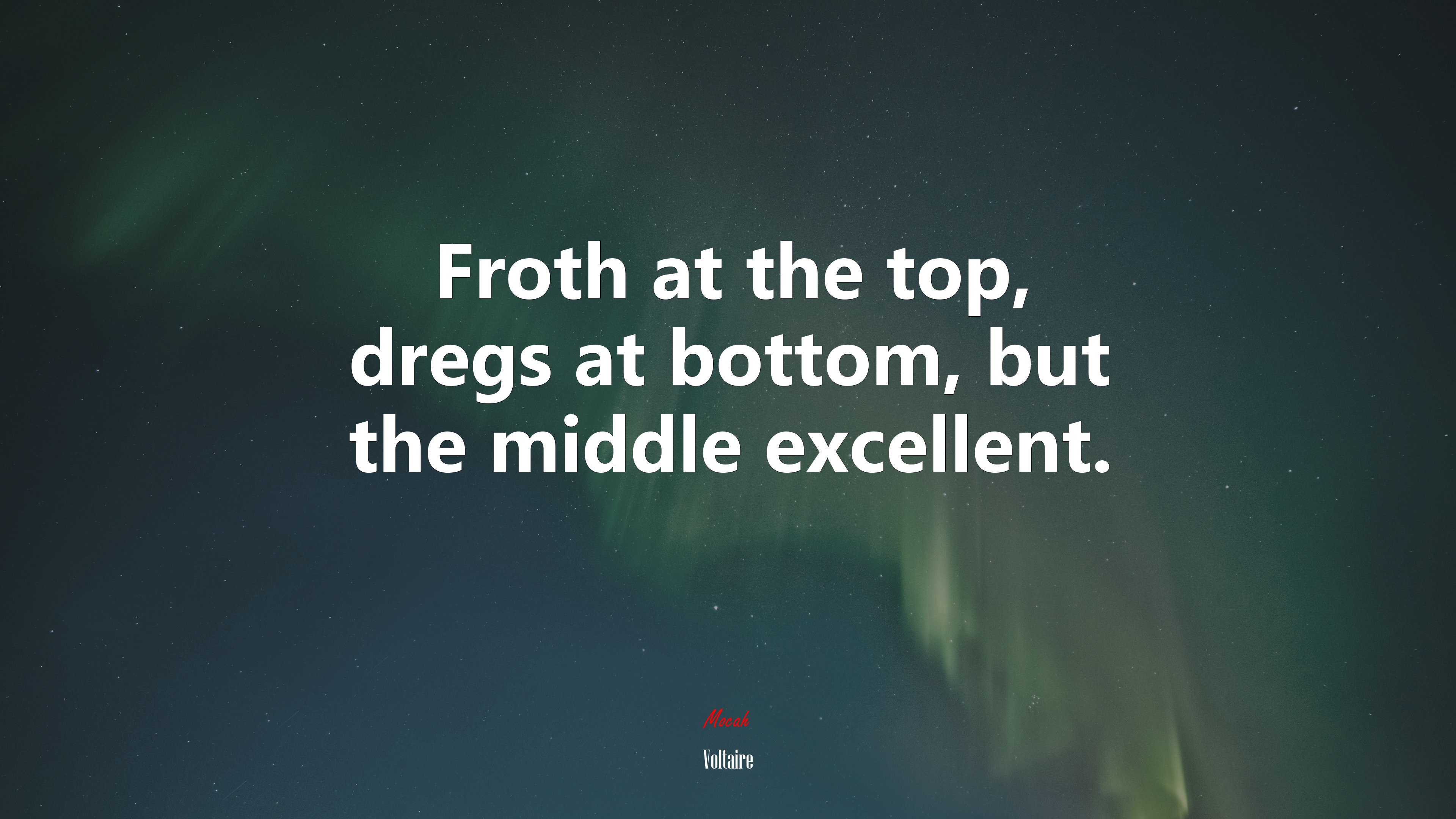 Froth at the top, dregs at bottom, but the middle excellent. | Voltaire quote HD Wallpaper