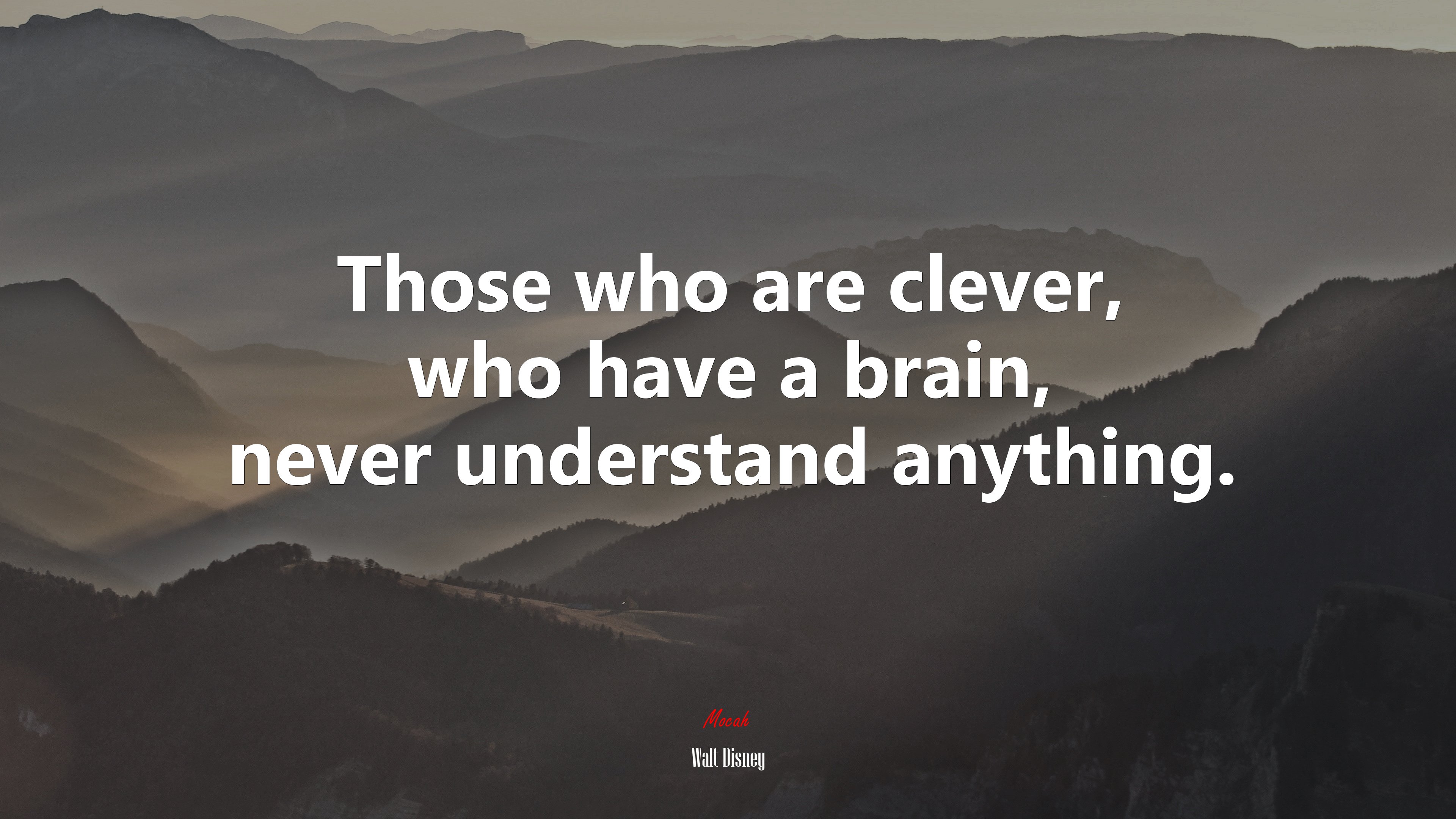 Those who are clever, who have a brain, never understand anything. | Walt Disney quote HD Wallpaper