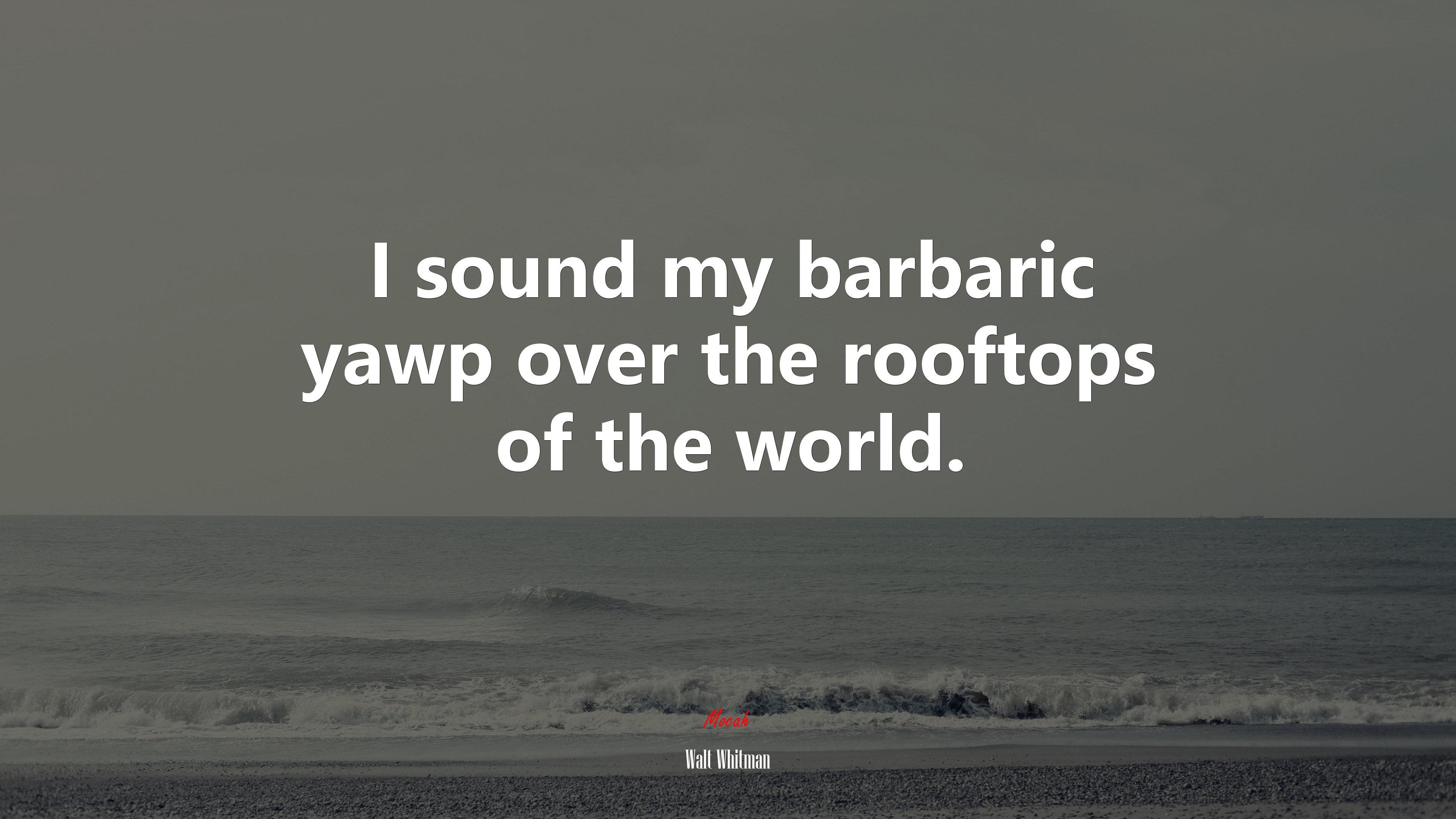 I sound my barbaric yawp over the rooftops of the world. | Walt Whitman quote HD Wallpaper