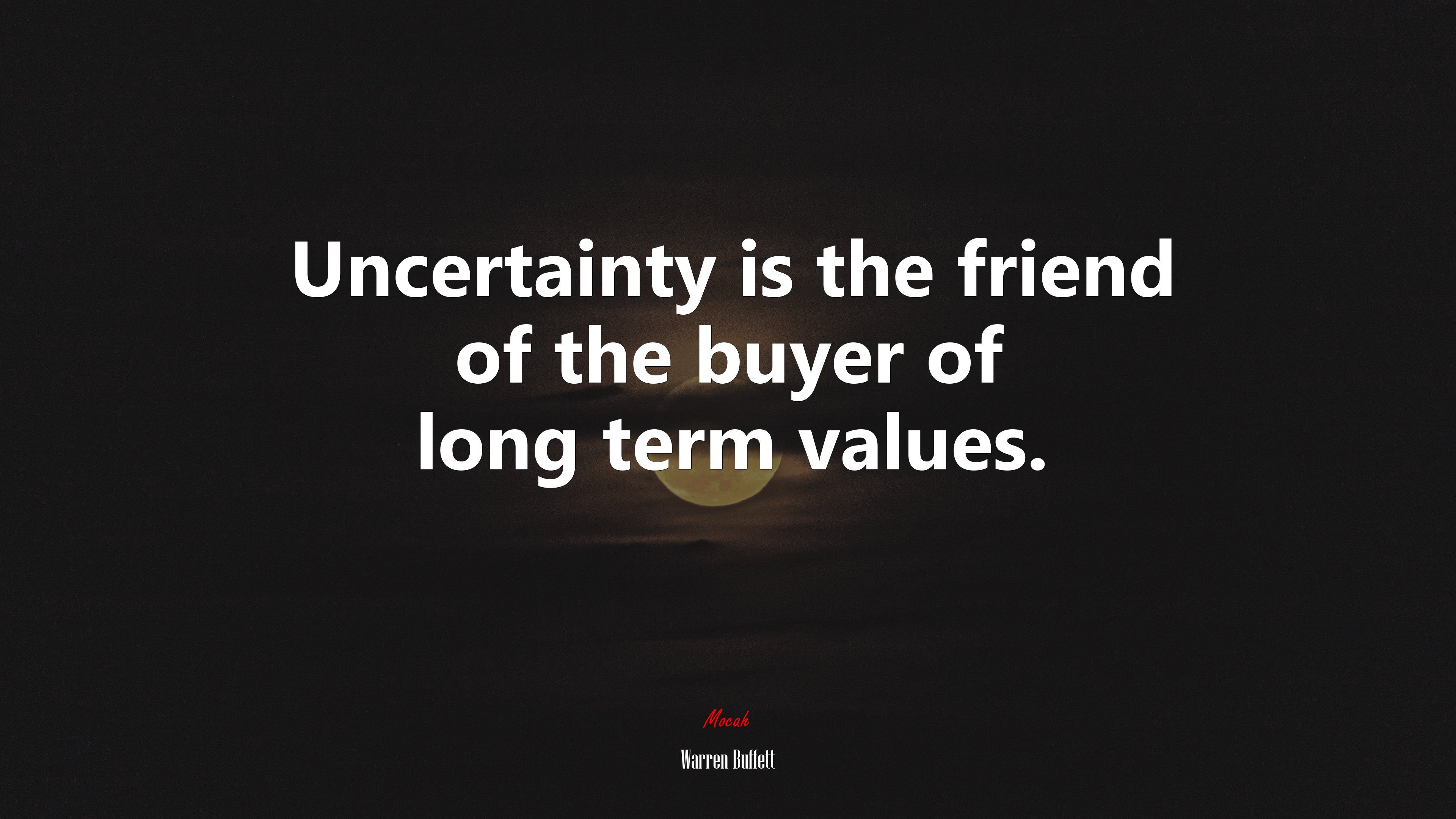 Uncertainty is the friend of the buyer of long term values. | Warren Buffett quote HD Wallpaper