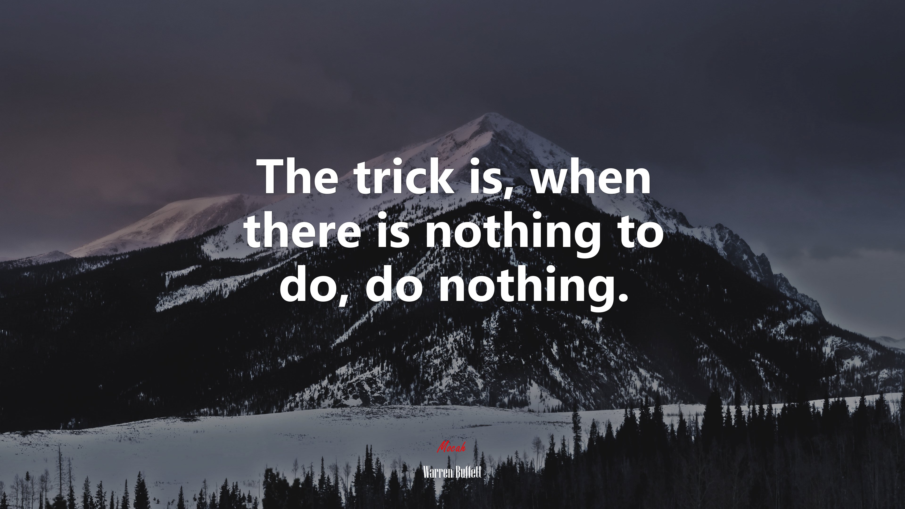 The trick is, when there is nothing to do, do nothing. | Warren Buffett quote HD Wallpaper