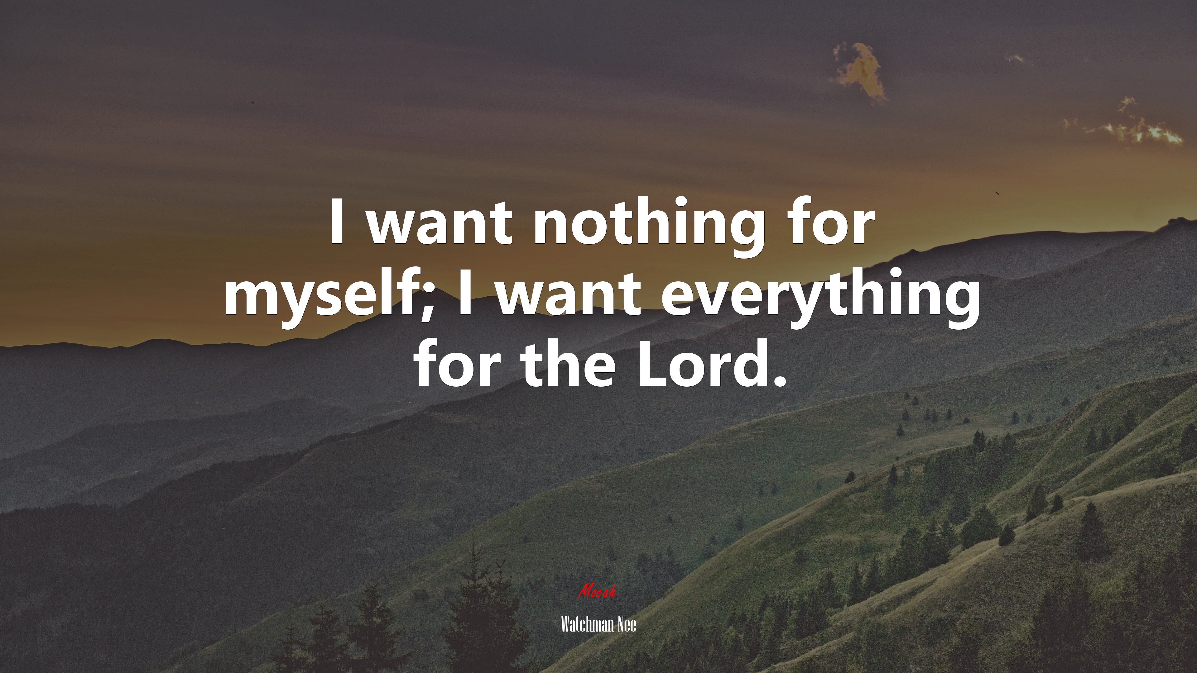 I want nothing for myself; I want everything for the Lord. | Watchman Nee quote HD Wallpaper