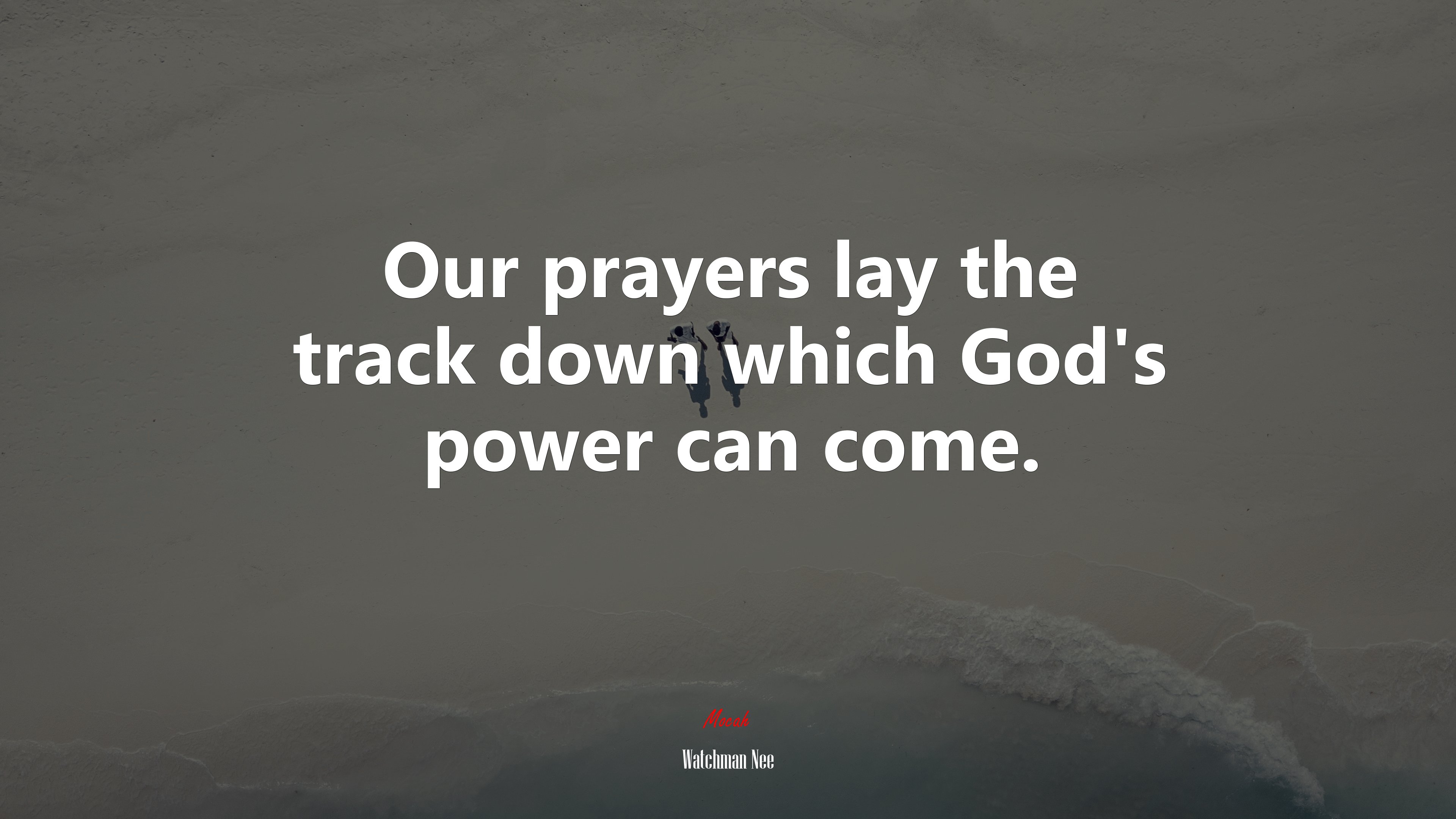Our prayers lay the track down which God’s power can come. | Watchman Nee quote HD Wallpaper