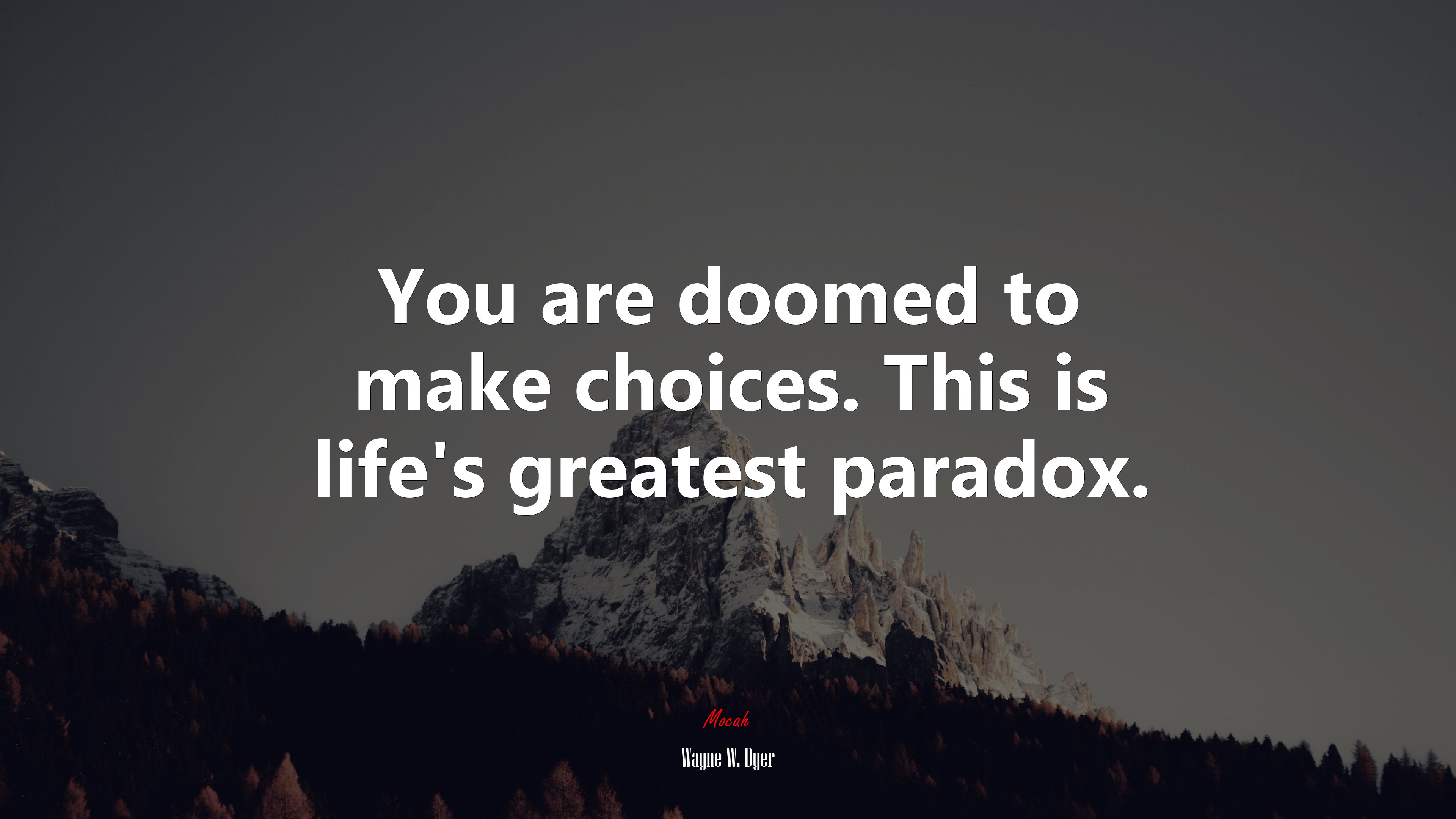 You are doomed to make choices. This is life’s greatest paradox. | Wayne W. Dyer quote HD Wallpaper