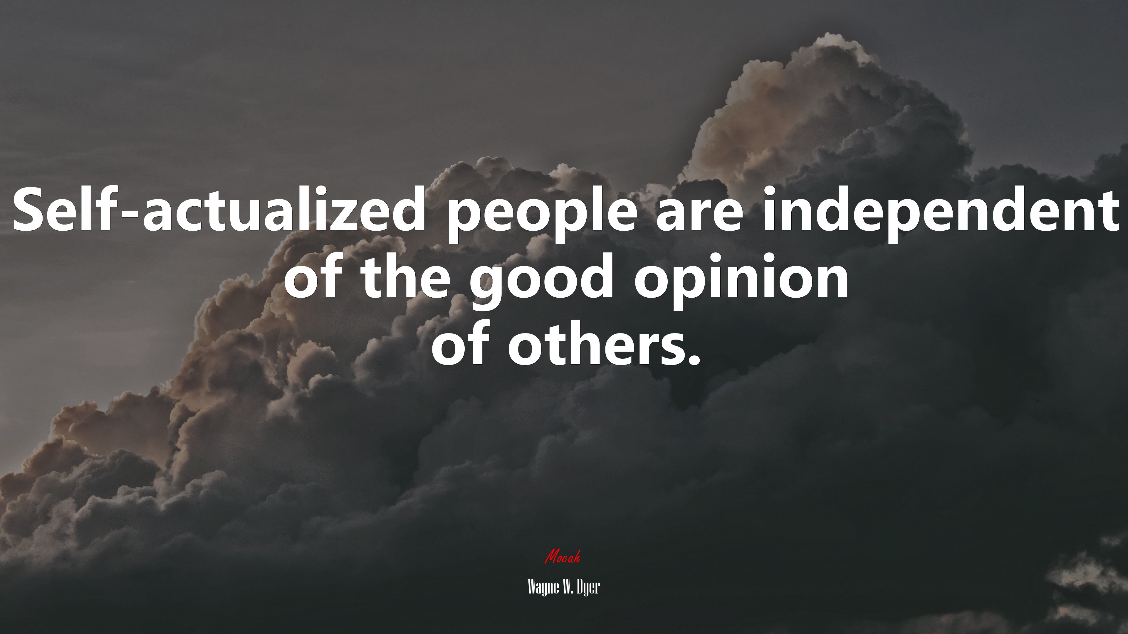 Self-actualized people are independent of the good opinion of others. | Wayne W. Dyer quote HD Wallpaper