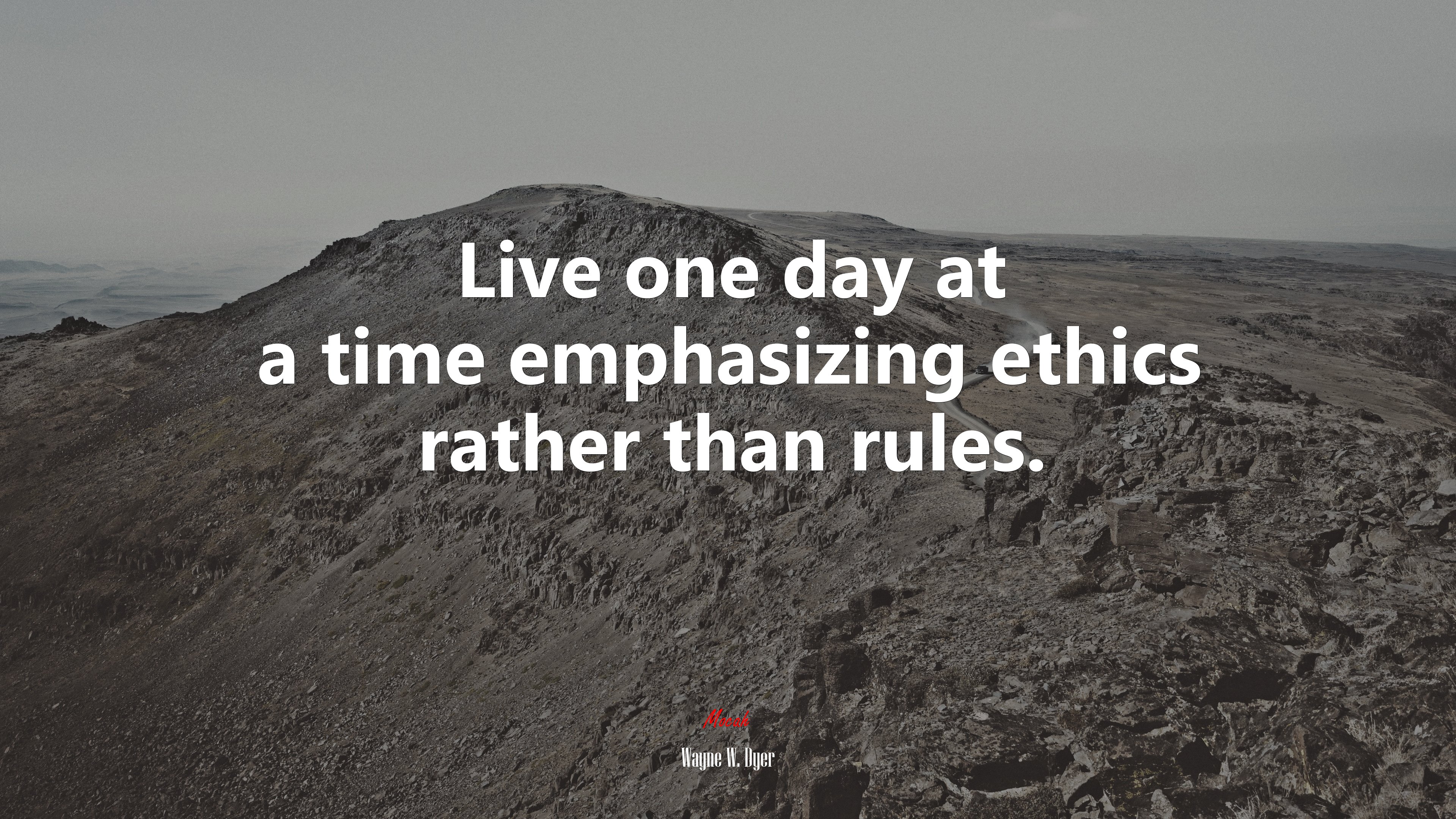 Live one day at a time emphasizing ethics rather than rules. | Wayne W. Dyer quote HD Wallpaper