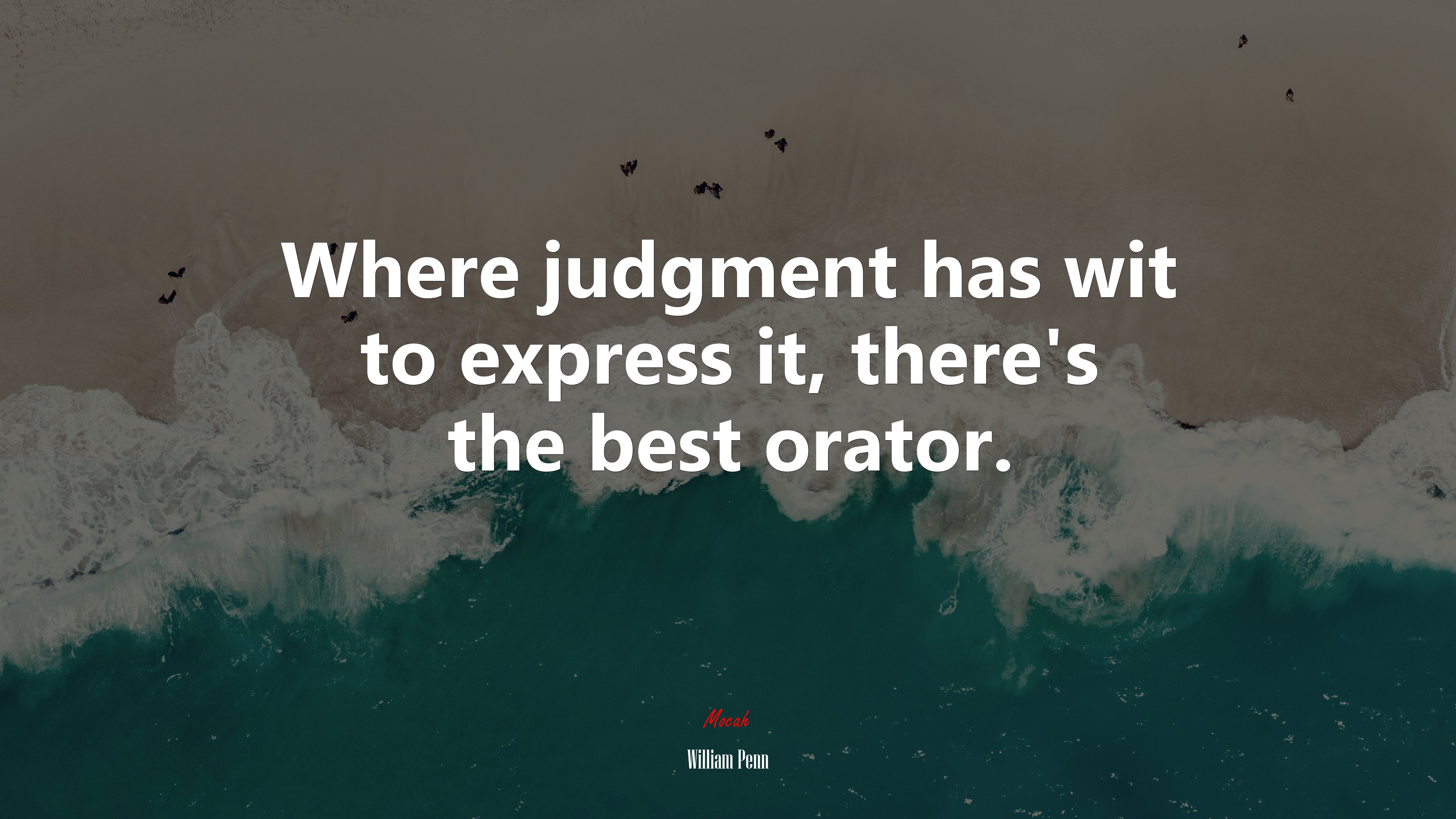 Where judgment has wit to express it, there’s the best orator. | William Penn quote HD Wallpaper