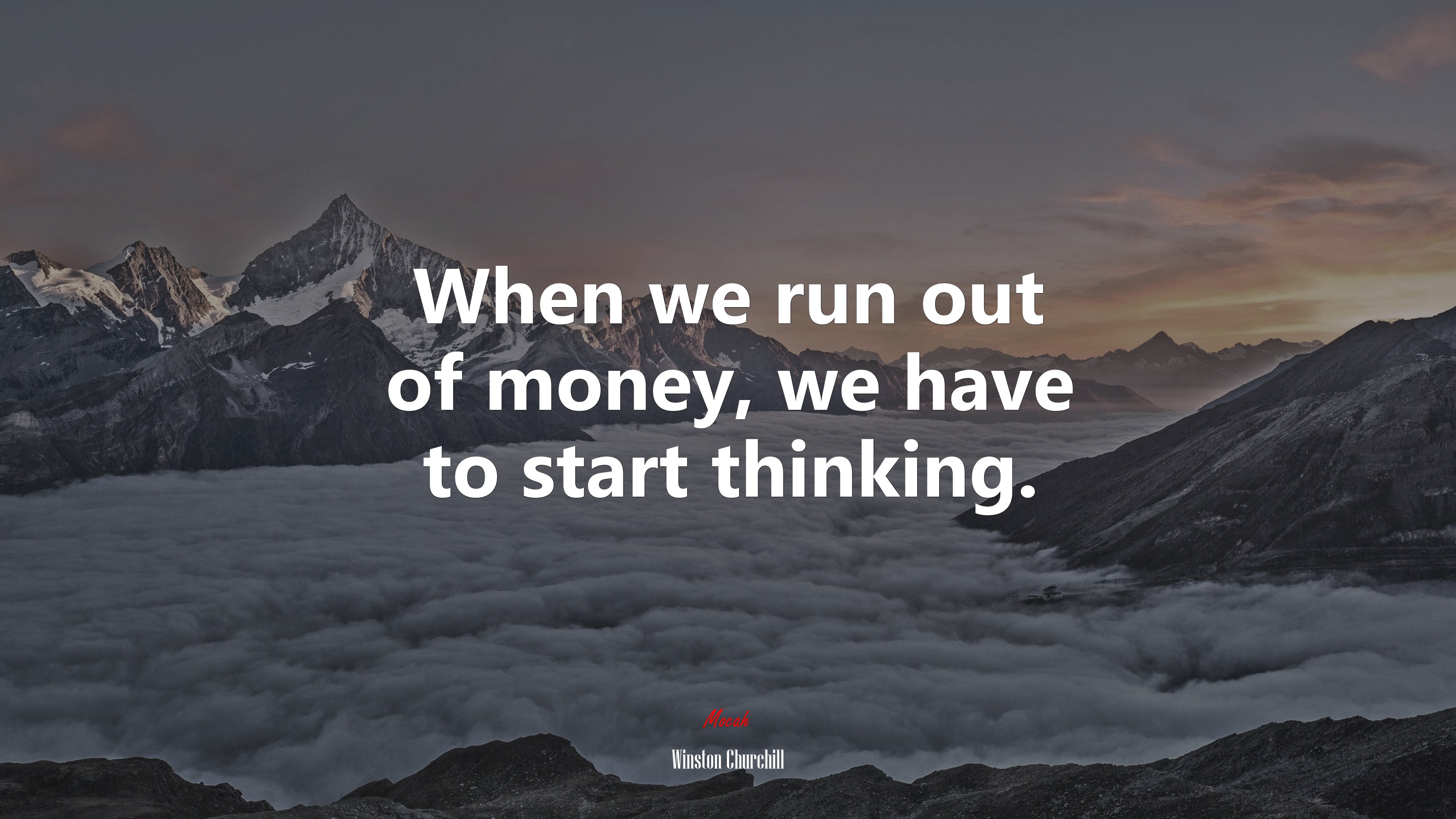 When we run out of money, we have to start thinking. | Winston Churchill quote HD Wallpaper