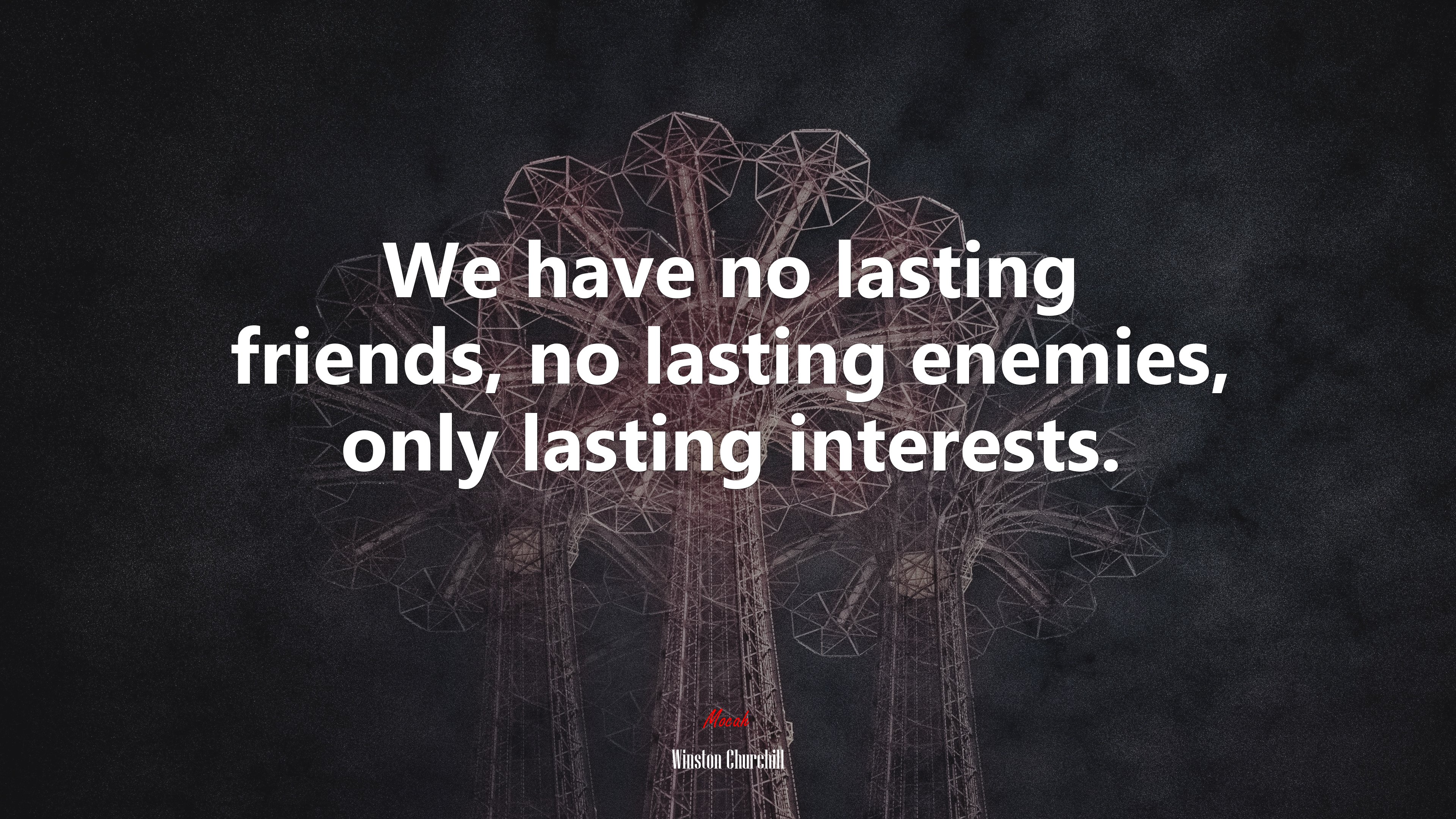 We have no lasting friends, no lasting enemies, only lasting interests. | Winston Churchill quote HD Wallpaper