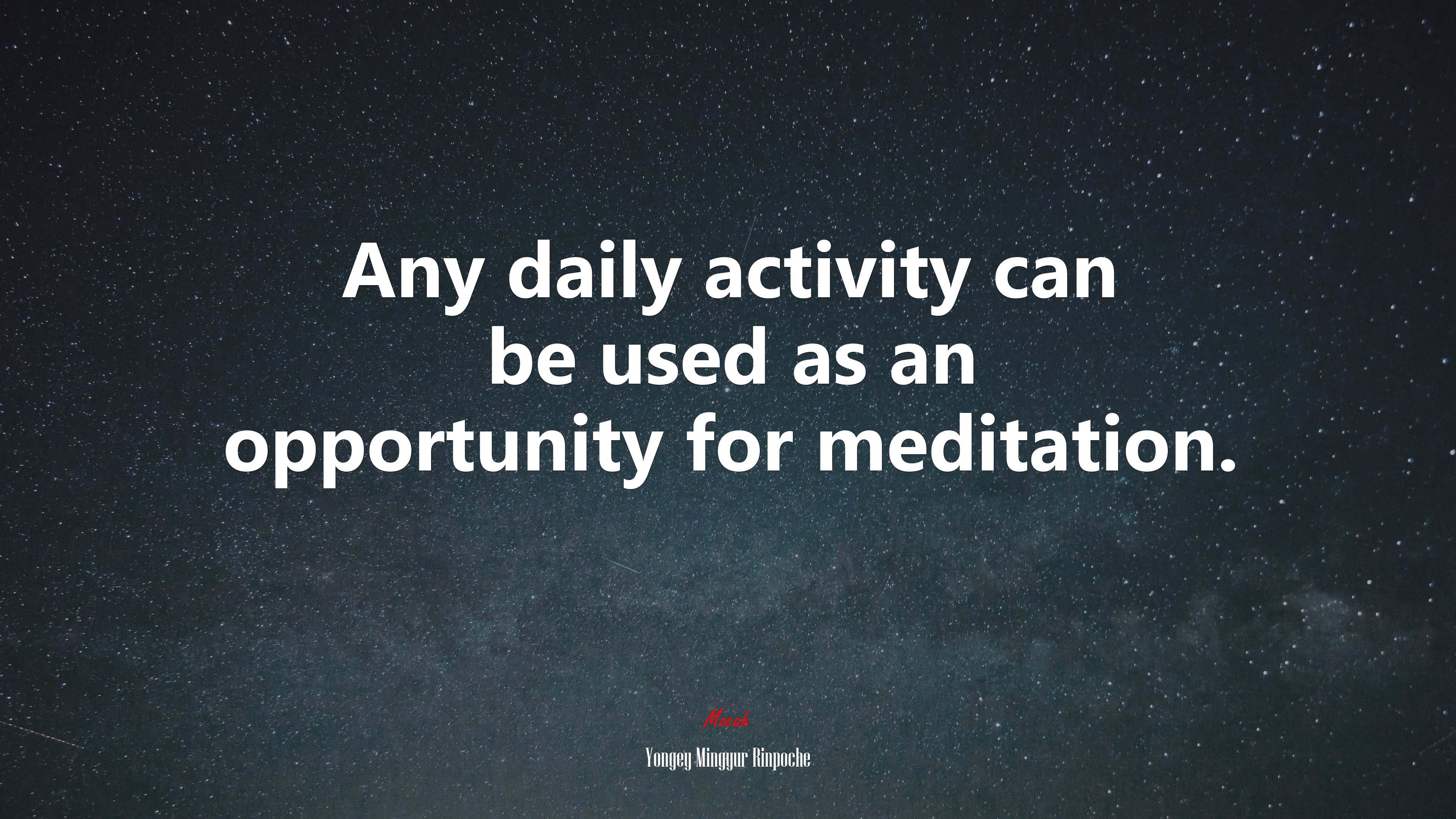 Any daily activity can be used as an opportunity for meditation. | Yongey Mingyur Rinpoche quote HD Wallpaper