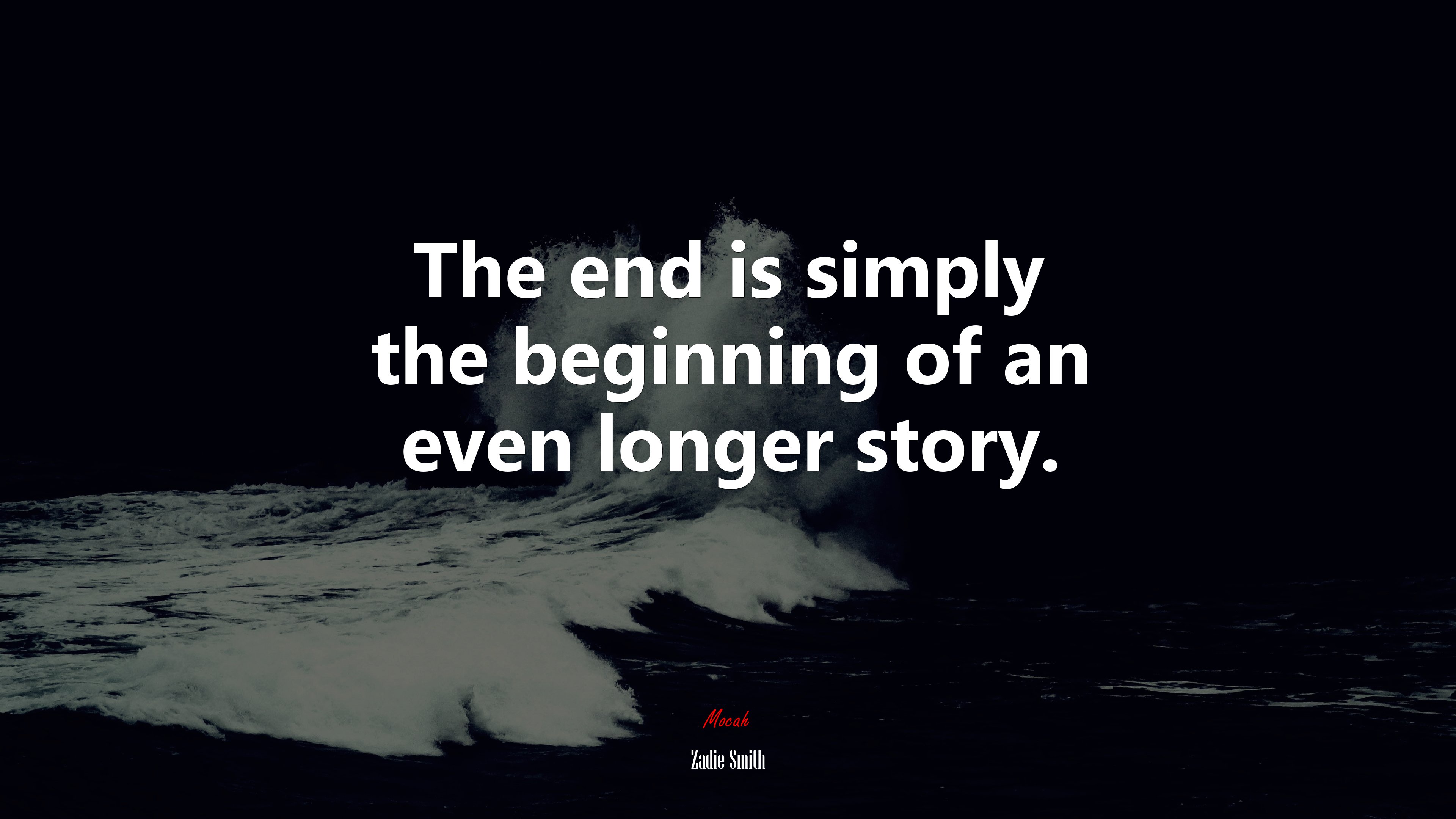 The end is simply the beginning of an even longer story. | Zadie Smith quote HD Wallpaper